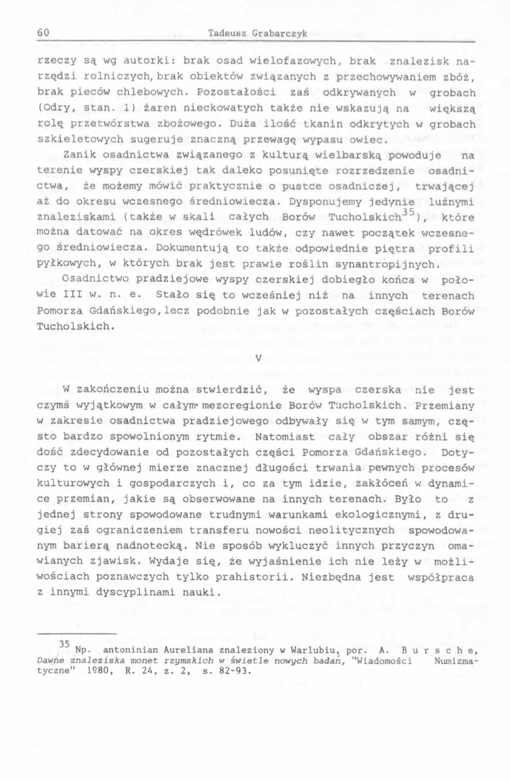 60 Tadeusz Grabarczyk rzeczy są wg autorki: brak osad wielofazowych, brak znalezisk narządzi rolniczych, brak obiektów związanych z przechowywaniem zbóż, brak pieców chlebowych.