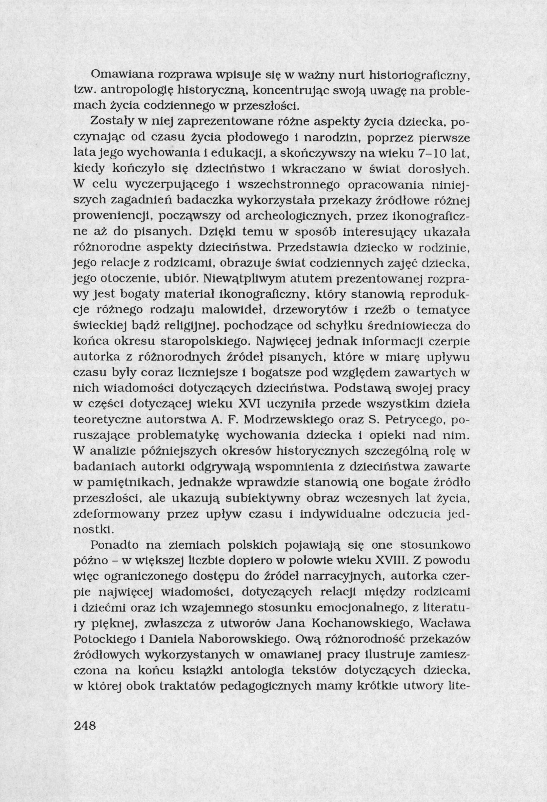 Omawiana rozprawa wpisuje się w ważny nurt historiograficzny, tzw. antropologię historyczną, koncentrując swoją uwagę na problemach życia codziennego w przeszłości.