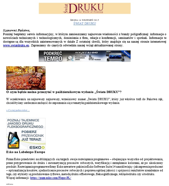 Cennik ogłoszeń Informacja reklamowa w newsletterze Informacja publikowana www.swiatdruku.eu w dziale Z ostatniej chwili oraz w newsletterze. Informacja zawiera: zdjęcie/grafikę w pliku.