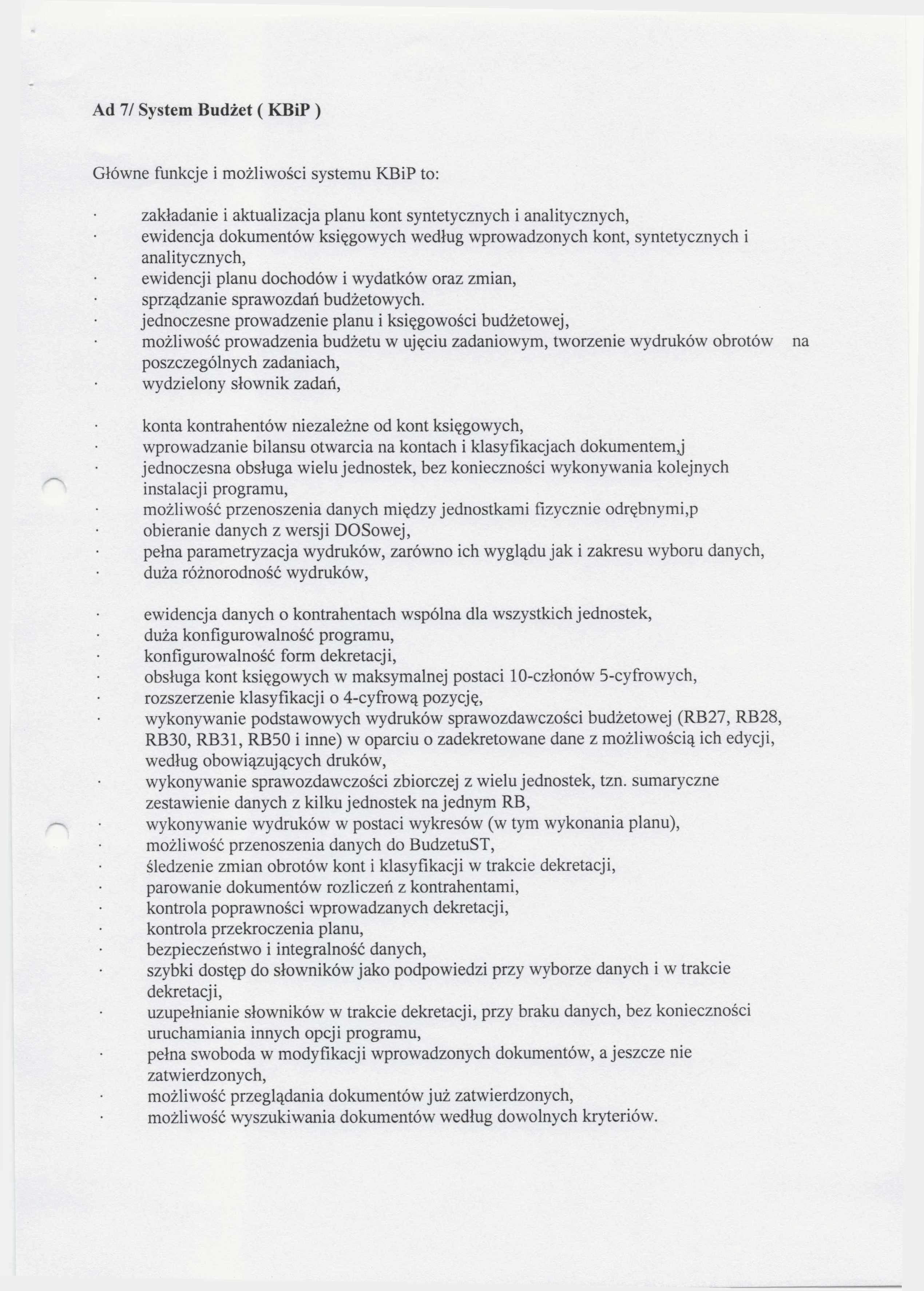 Ad 7/ System Budżet ( KBiP ) Główne funkcje i możliwości systemu KBiP to: zakładanie i aktualizacja planu kont syntetycznych i analitycznych, ewidencja dokumentów księgowych według wprowadzonych