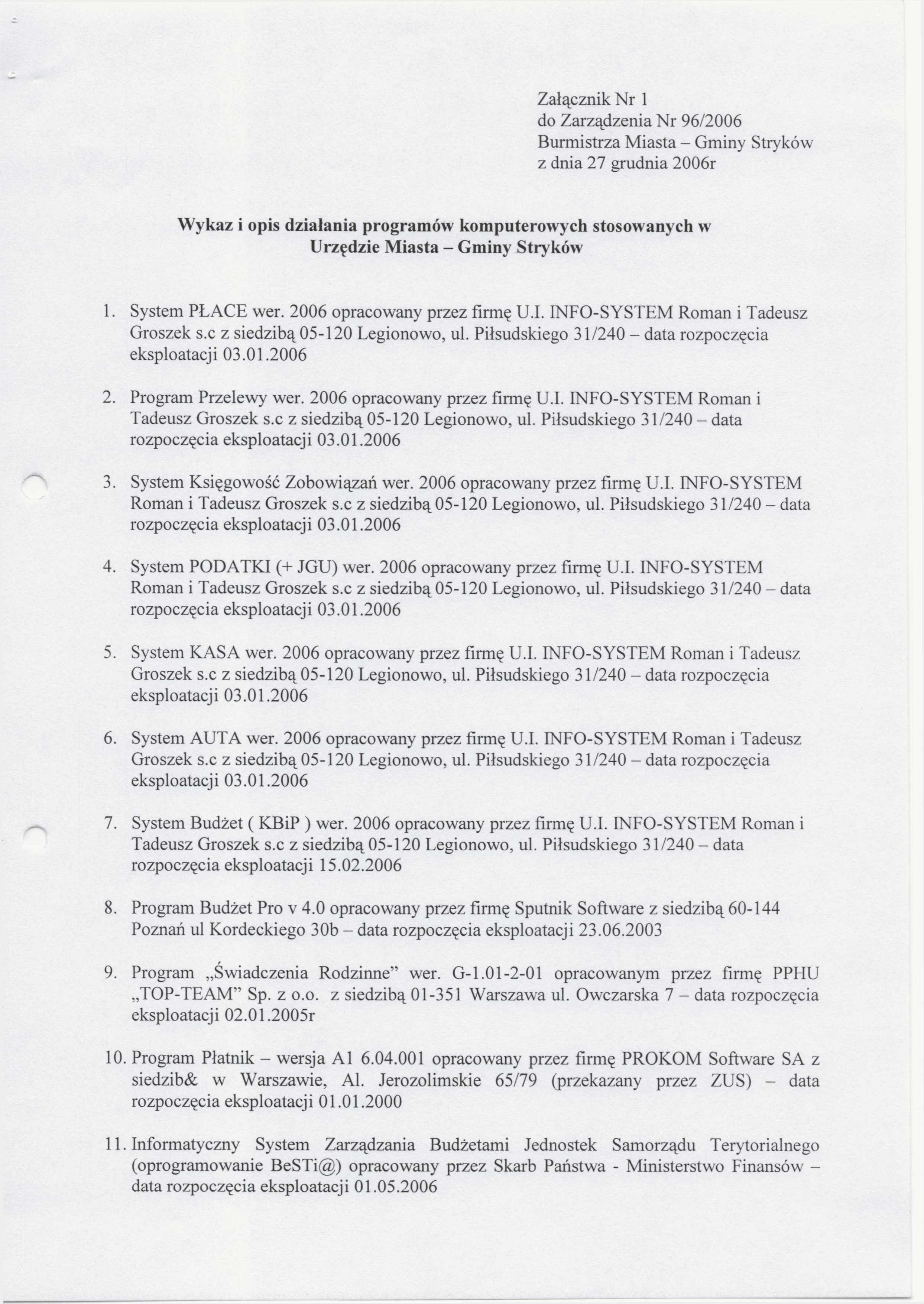 Załącznik Nr 1 do Zarządzenia Nr 96/2006 Burmistrza Miasta - Gminy Stryków z dnia 27 grudnia 2006r Wykaz i opis działania programów komputerowych stosowanych w Urzędzie Miasta - Gminy Stryków 1.