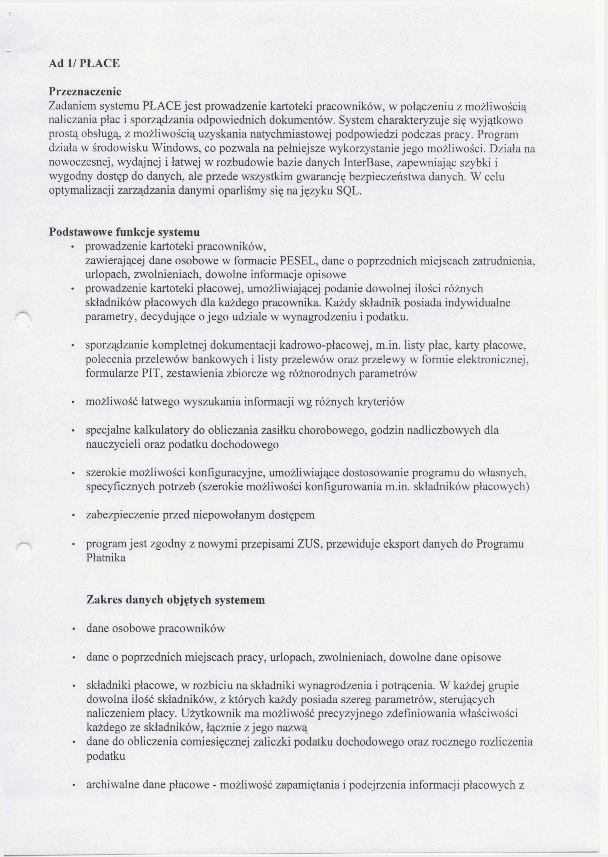 Ad 1/ PŁACE Przeznaczenie Zadaniem systemu PŁACE jest prowadzenie kartoteki pracowników, w połączeniu z możliwością naliczania płac i sporządzania odpowiednich dokumentów.