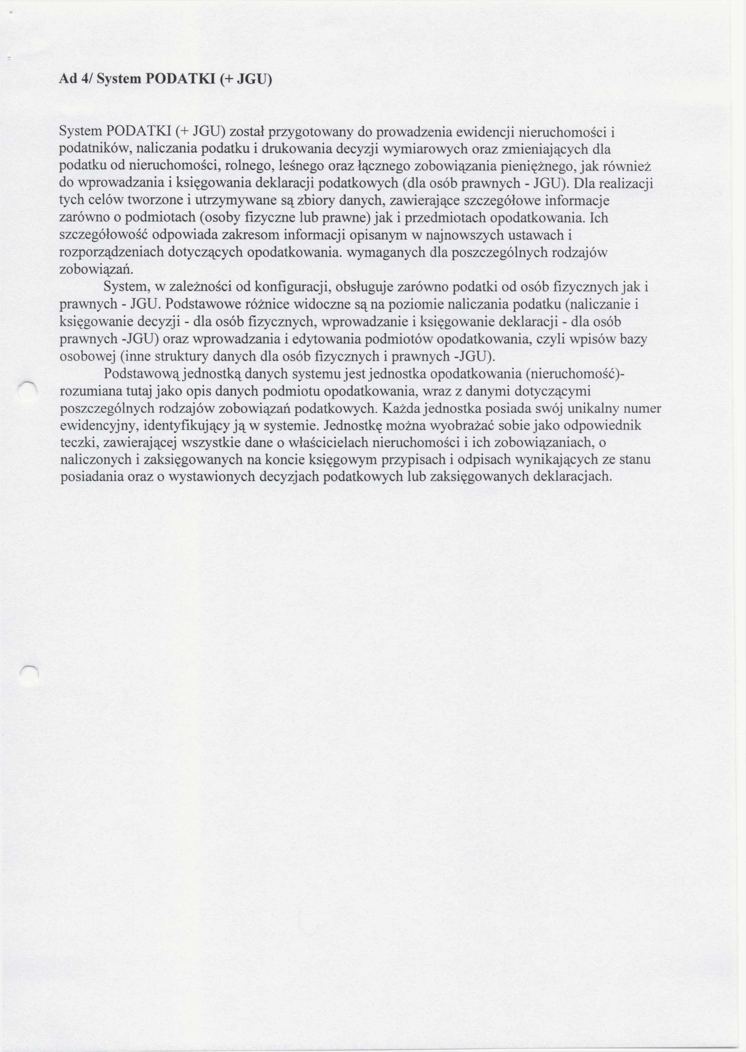 Ad 4/ System PODATKI (+ JGU) System PODATKI (+ JGU) został przygotowany do prowadzenia ewidencji nieruchomości i podatników, naliczania podatku i drukowania decyzji wymiarowych oraz zmieniających dla