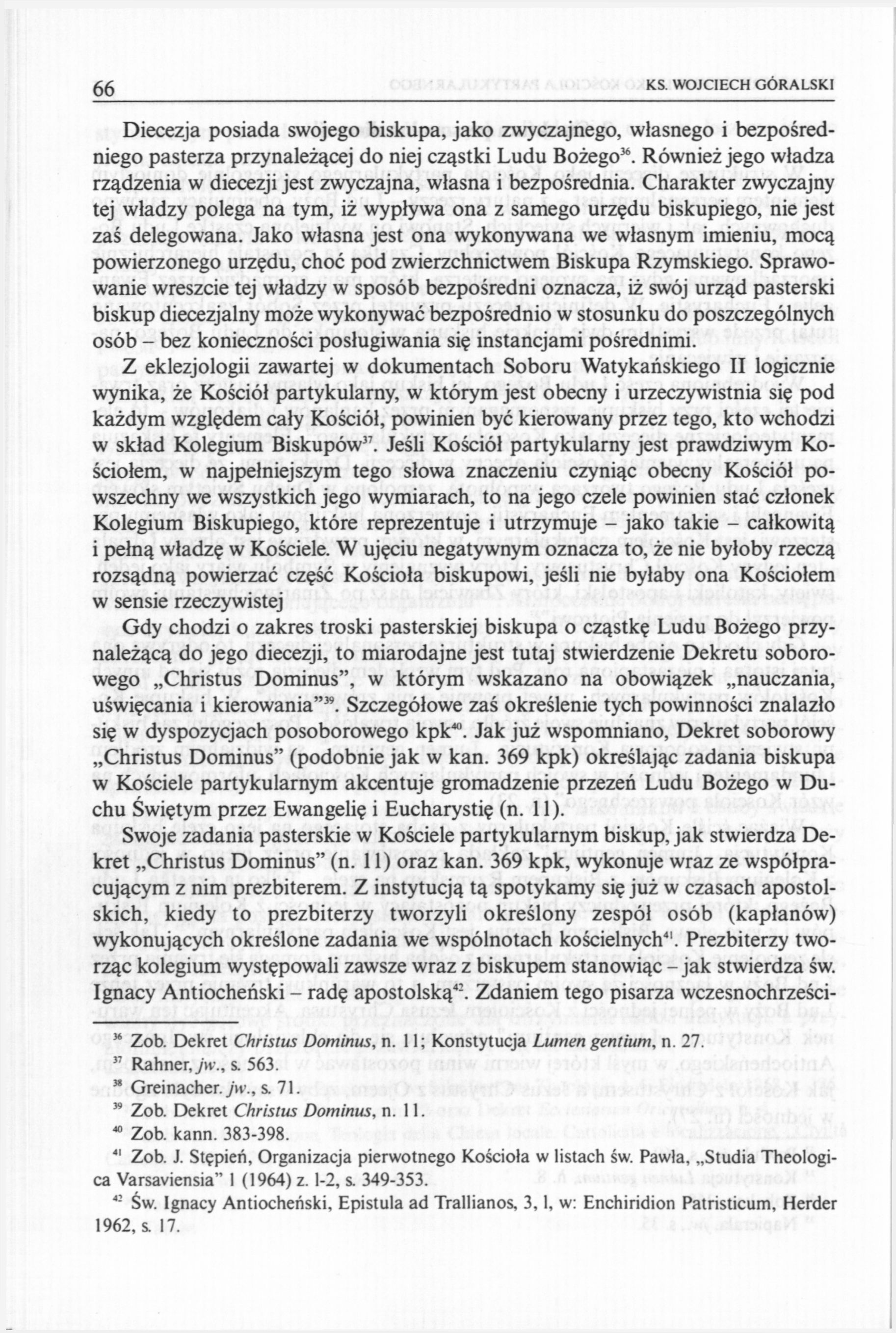 66 KS. WOJCIECH GÓRALSKI Diecezja posiada swojego biskupa, jako zwyczajnego, własnego i bezpośredniego pasterza przynależącej do niej cząstki Ludu Bożego 36.
