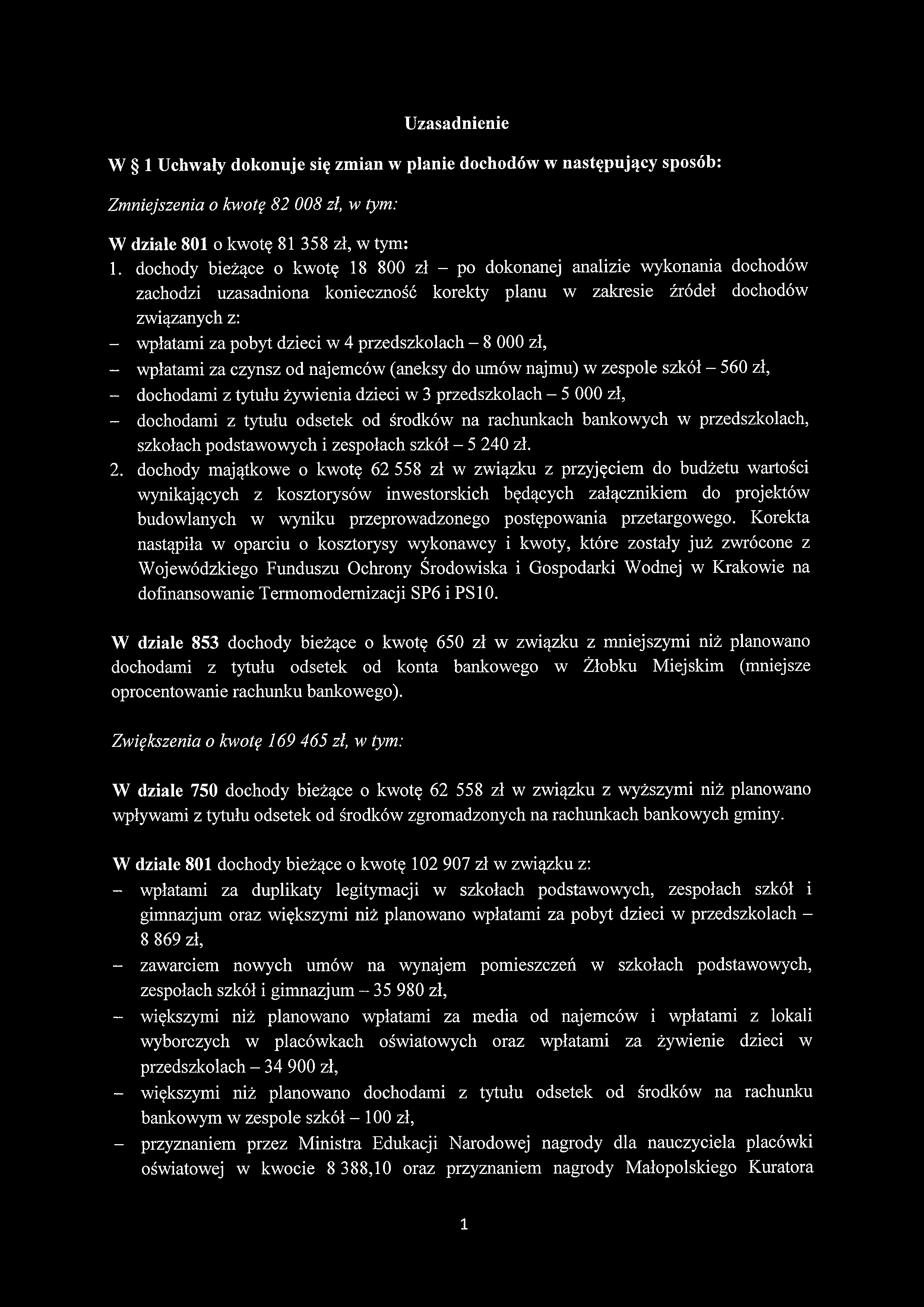 Uzasadnienie W 1 Uchwały dokonuje się zmian w planie dochodów w następujący sposób: Zmniejszenia o kwotę 82 008 zł, W dziale 801 o kwotę 81 358 zł, 1.