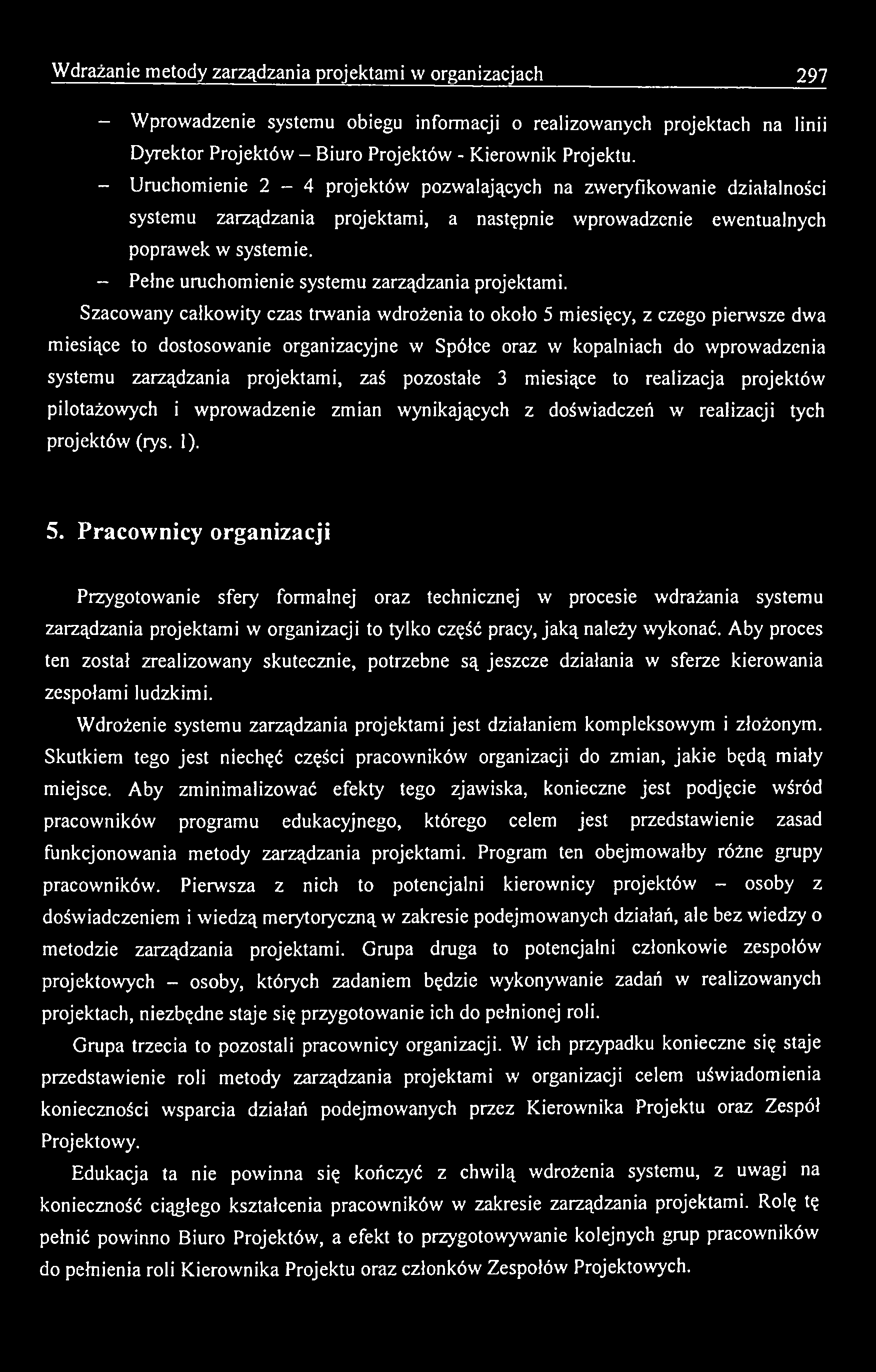 W drażanie m etody zarządzania projektami w organizacjach 297 - W prowadzenie systemu obiegu informacji o realizowanych projektach na linii Dyrektor Projektów - Biuro Projektów - Kierownik Projektu.