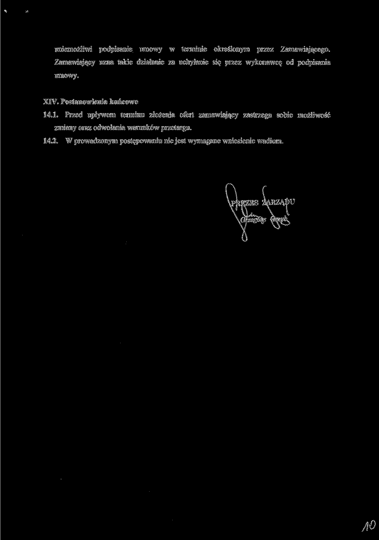 uniemożliwi podpisanie umowy w terminie określonym przez Zamawiającego. Zamawiający uzna takie działanie za uchylanie się przez wykonawcę od podpisania umowy. XIV. Postanowienia końcowe 14