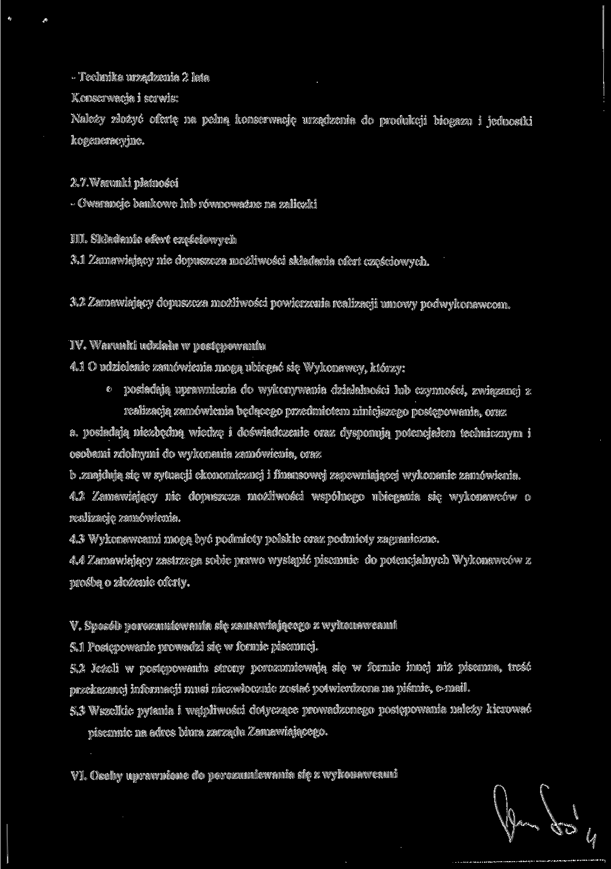 - Technika urządzenia 2 lata Konserwacja i serwis: Należy złożyć ofertę na pełną konserwację urządzenia do produkcji biogazu i jednostki kogeneracyjne. 2.7.