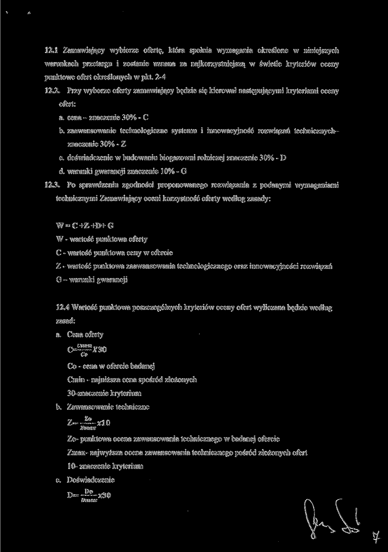 12.1 Zamawiający wybierze ofertę, która spełnia wymagania określone w niniejszych warunkach przetargu i zostanie uznana za najkorzystniejszą w świetle kryteriów oceny punktowe ofert określonych w pkt.