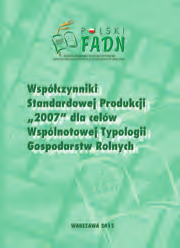 Polski FADN Współczynniki Standardowej Produkcji 2007 dla celów Wspólnotowej Typologii Gospodarstw Rolnych Autor: Lech Goraj, Monika Bocian, Izabela Cholewa, Grażyna Nachtman, Rafał Tarasiuk ISBN: