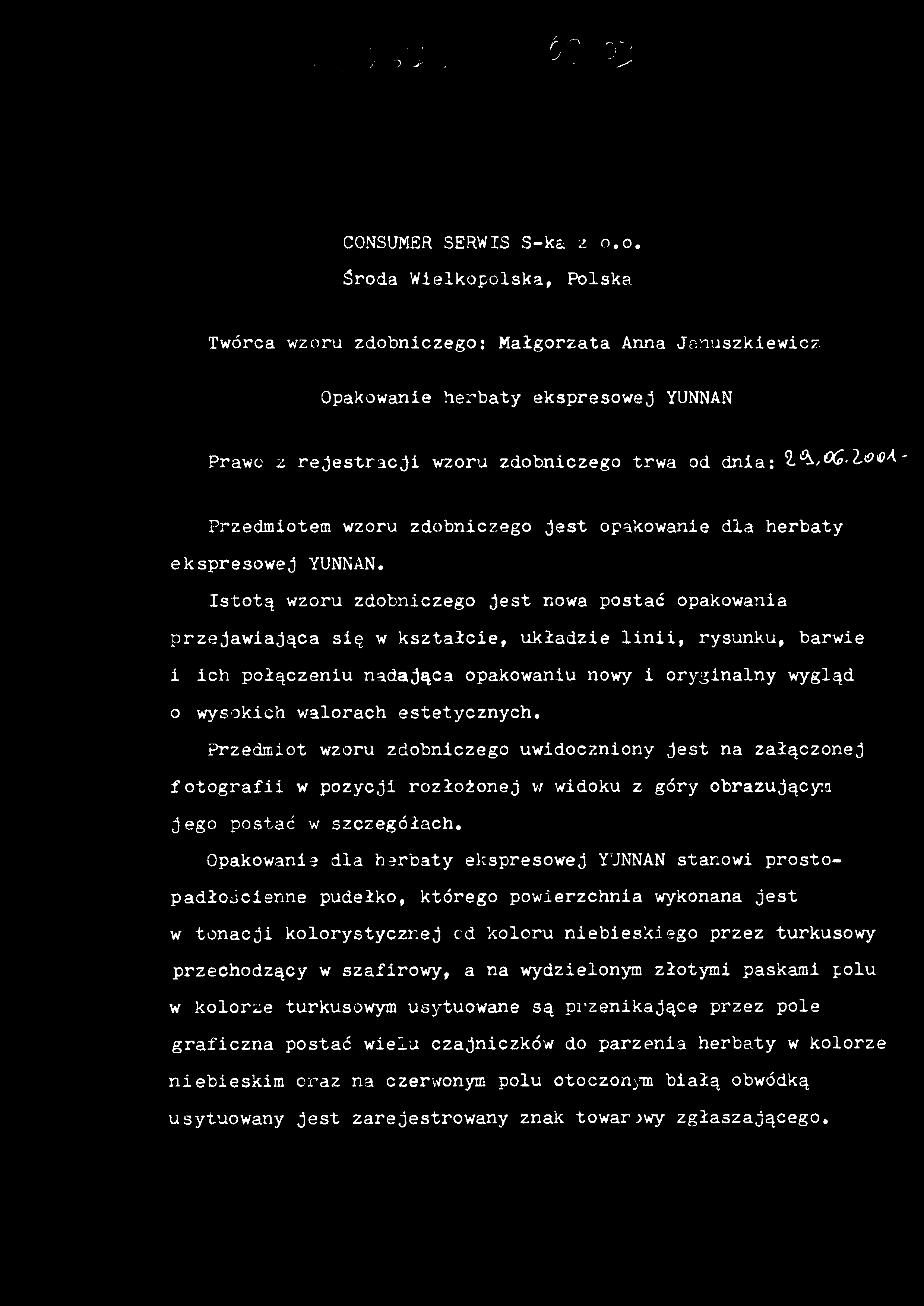 CONSUMER SERWIS S-ka z o.o. Twórca wzoru zdobniczego: Małgorzata Anna Januszkiewicz Opakowanie herbaty ekspresowej YUNNAN Prawo z rejestracji wzoru zdobniczego trwa od dnia: 29.06.2001r.