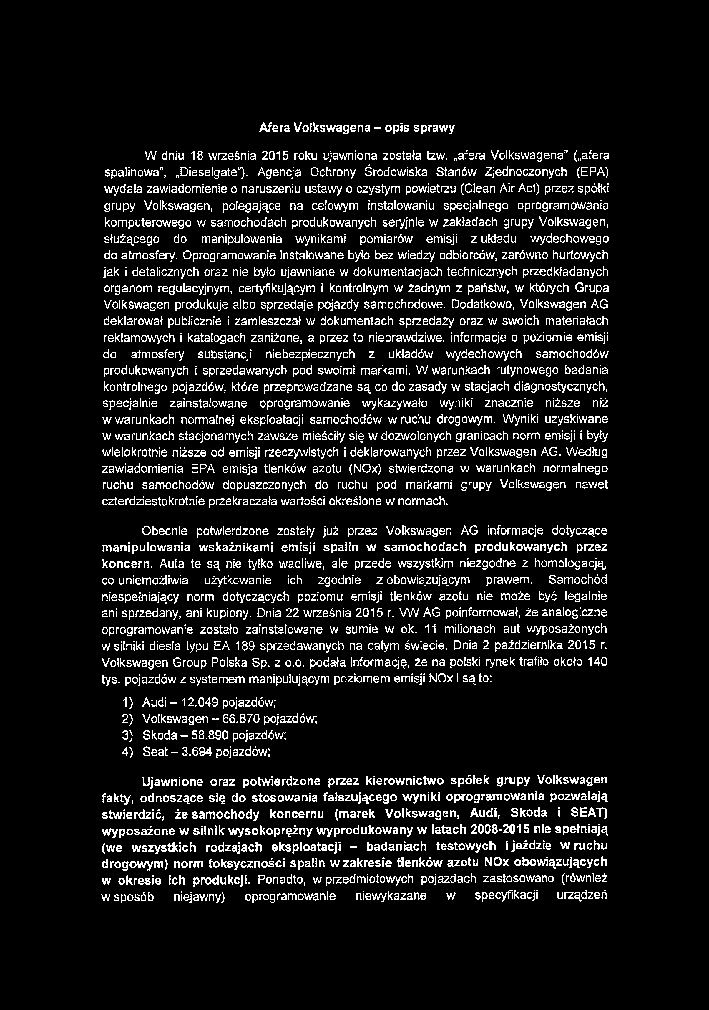 Afera Volkswagena - opis sprawy W dniu 18 września 2015 roku ujawniona została tzw. afera Volkswagena ( afera spalinowa", Dieselgate ).