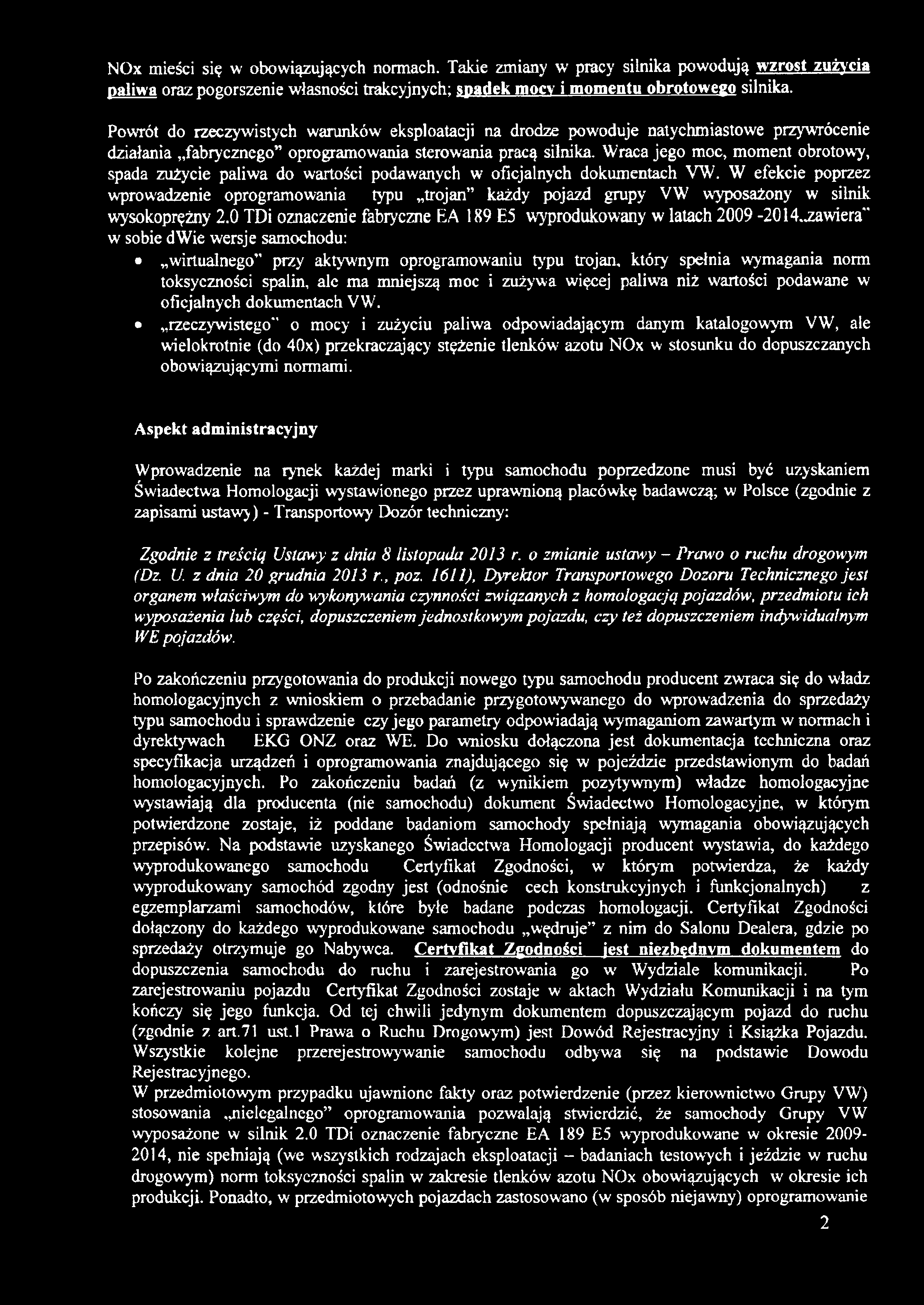 NOx mieści się w obowiązujących normach. Takie zmiany w pracy silnika powodują wzrost zużycia paliwa oraz pogorszenie własności trakcyjnych; spadek mocy i momentu obrotowego silnika.