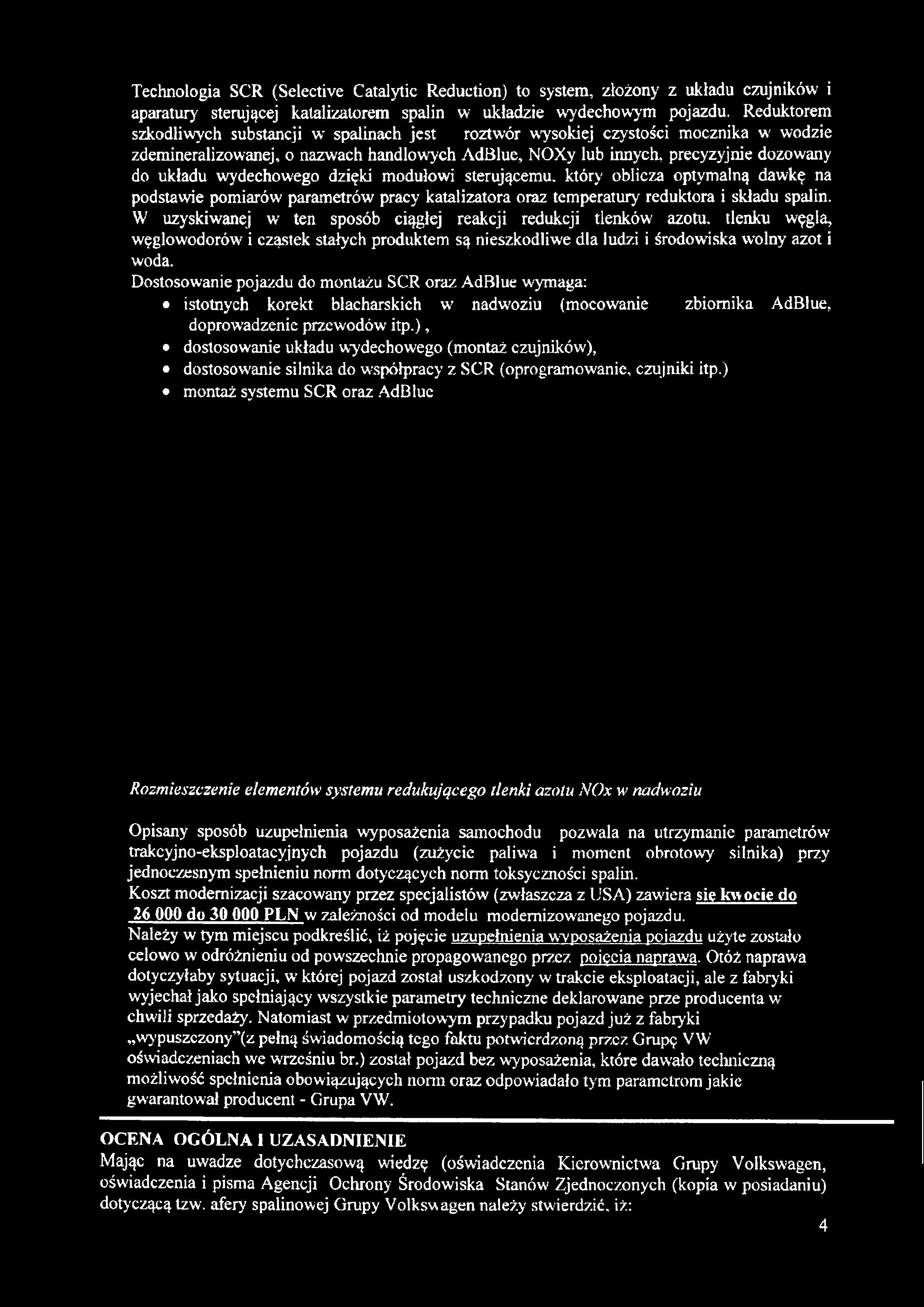 Technologia SCR (Selective Catalytic Reduction) to system, złożony z układu czujników i aparatury sterującej katalizatorem spalin w układzie wydechowym pojazdu.