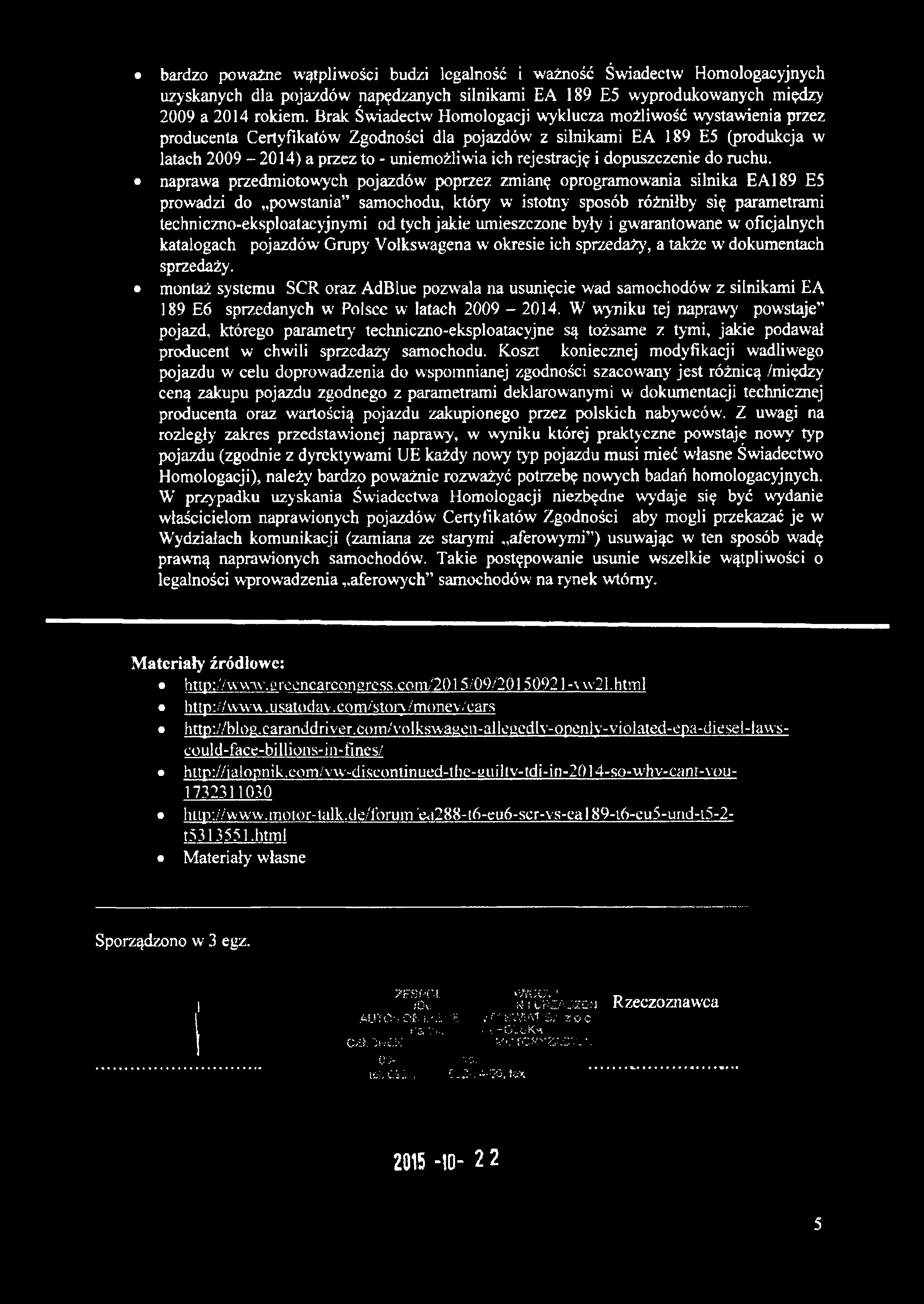 bardzo poważne wątpliwości budzi legalność i ważność Świadectw Homologacyjnych uzyskanych dla pojazdów napędzanych silnikami EA 189 E5 wyprodukowanych między 2009 a 2014 rokiem.