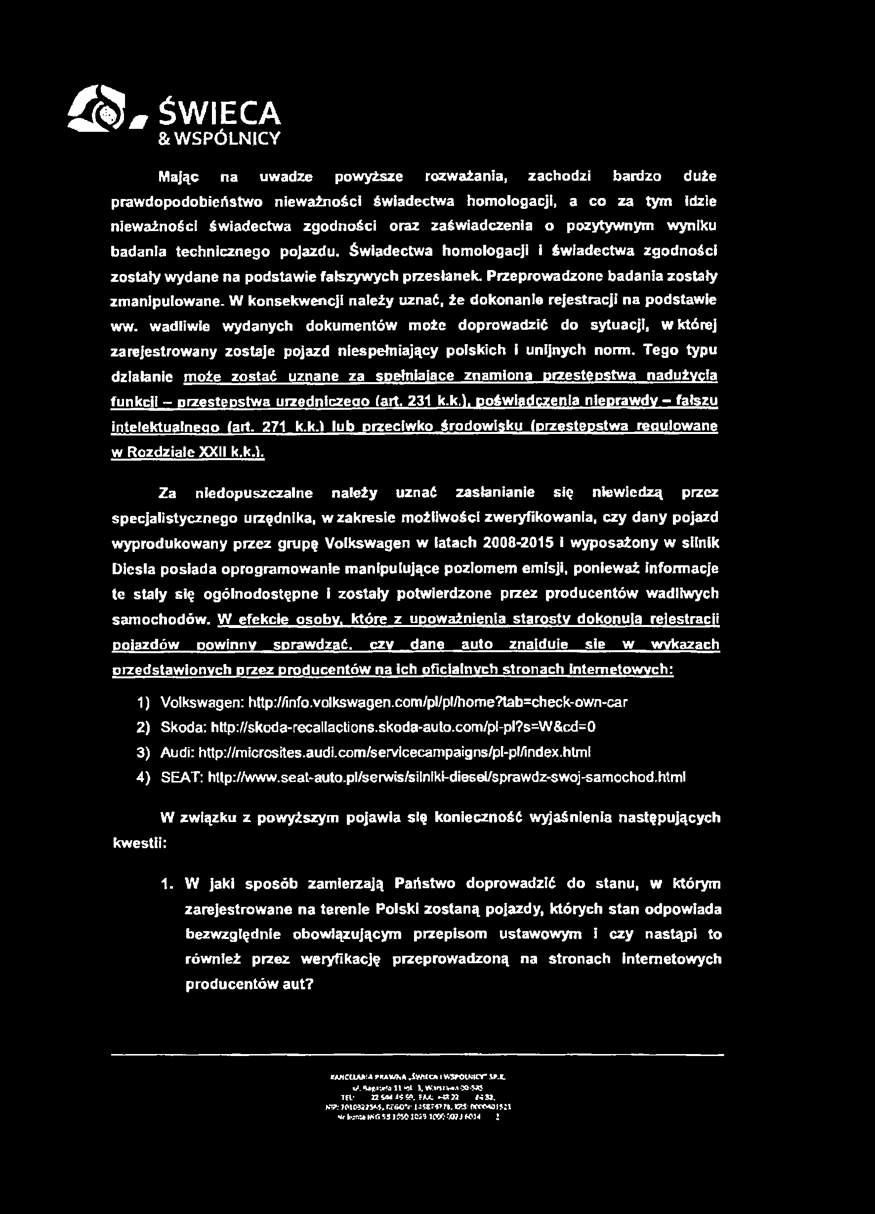 3» ŚWIECA & WSPÓLNICY Mając na uwadze powyższe rozważania, zachodzi bardzo duże prawdopodobieństwo nieważności świadectwa homologacji, a co za tym idzie nieważności świadectwa zgodności oraz
