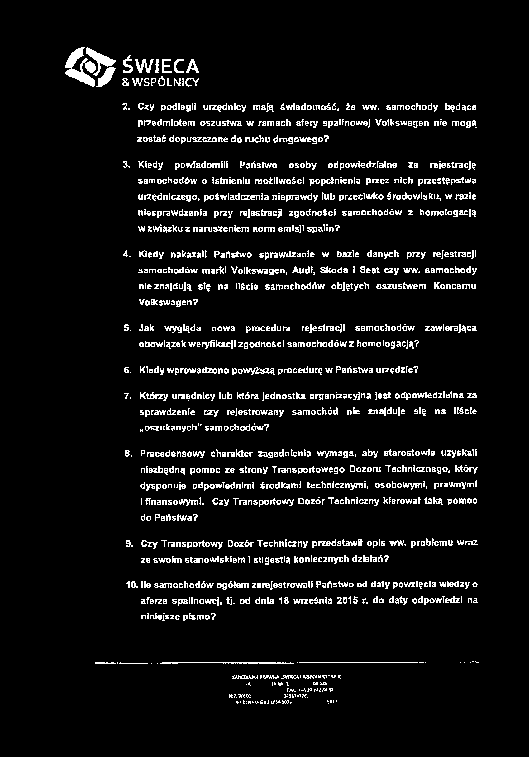 % ŚWIECA & W SPÓLNICY 2. Czy podlegli urzędnicy mają wiadomość, że ww. samochody będące przedmiotem oszustwa w ramach afery spalinowej Volkswagen nie mogą zostać dopuszczone do ruchu drogowego? 3.