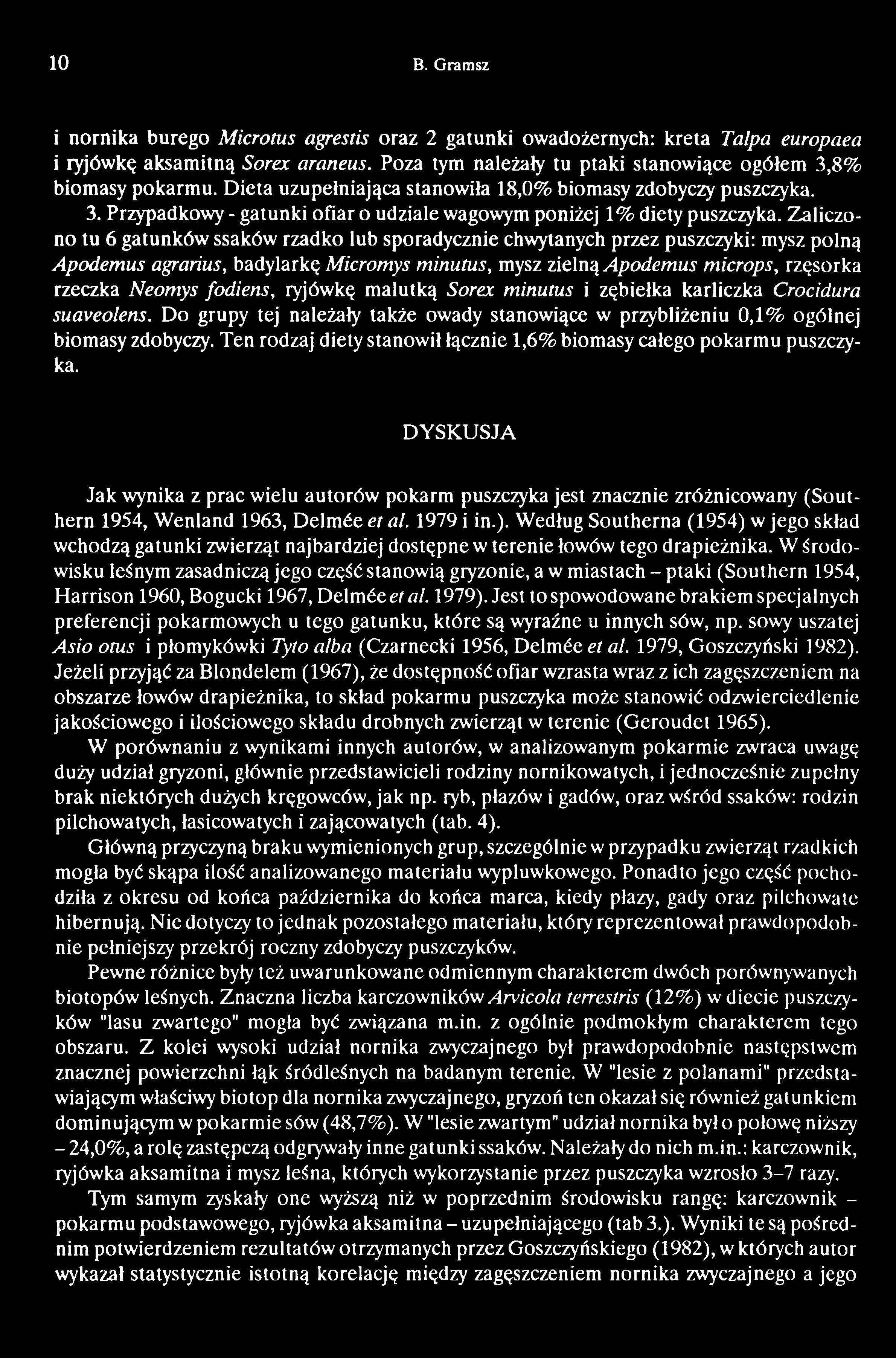 10 В. Gramsz i nornika burego Microtus agrestis oraz 2 gatunki owadożernych: kreta Talpa europaea i ryjówkę aksamitną Sore.x araneus. Poza tym należały tu ptaki stanowiące ogółem 3,8% biomasy pokarmu.