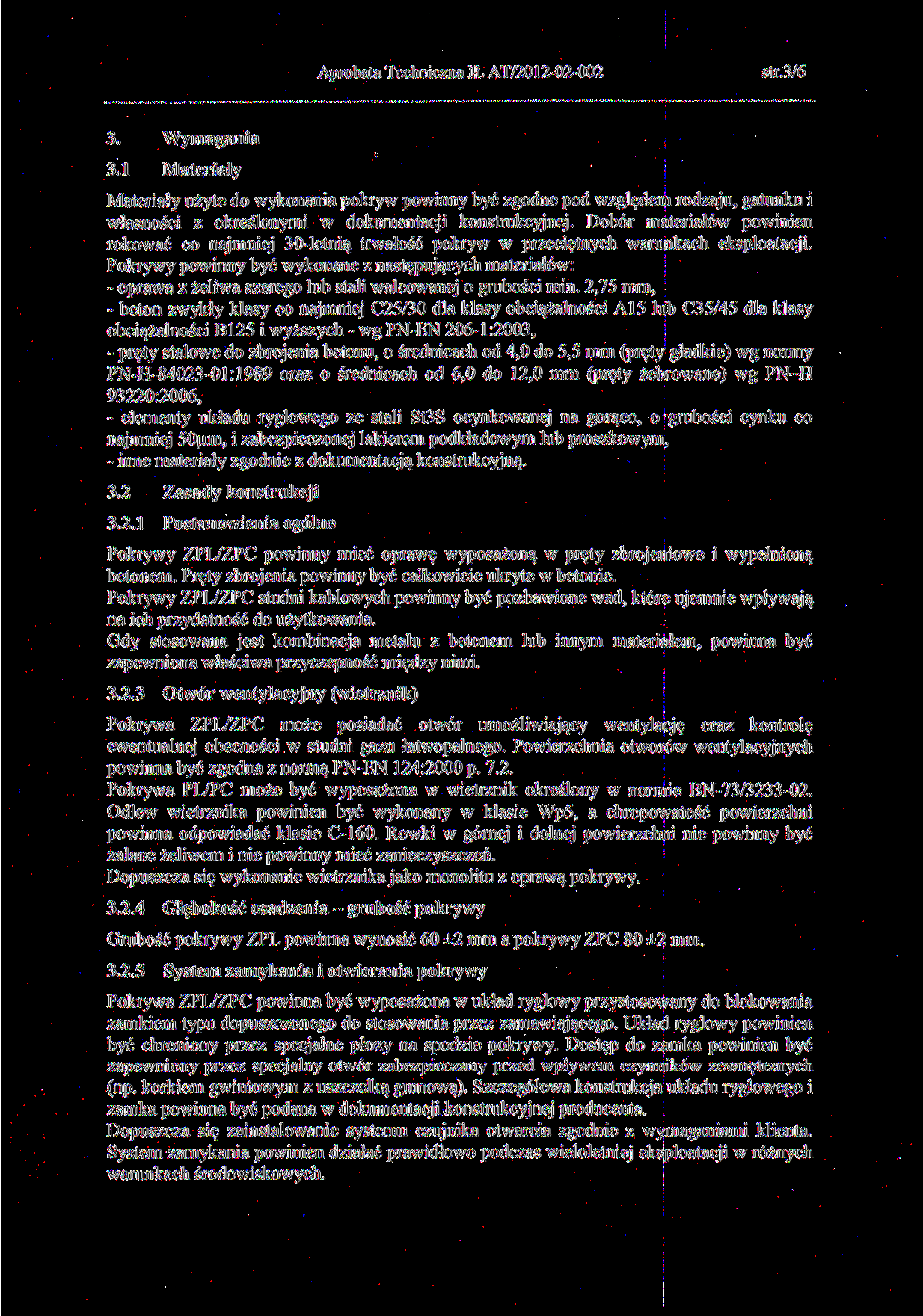 3. Wymagania 3.1 Materiały str.3/6 Materiały użyte do wykonania pokryw powinny być zgodne pod względem rodzaju, gatunku i własności z określonymi w dokumentacji konstrukcyjnej.