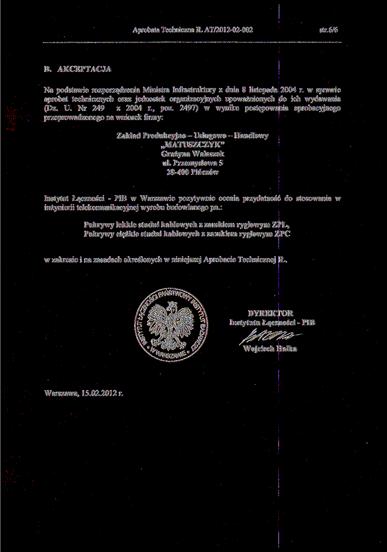 str.6/6 B. AKCEPTACJA Na podstawie rozporządzenia Ministra Infrastruktury z dnia 8 listopada 2004 r. w sprawie aprobat technicznych oraz jednostek organizacyjnych upoważnionych do ich wydawania (Dz.