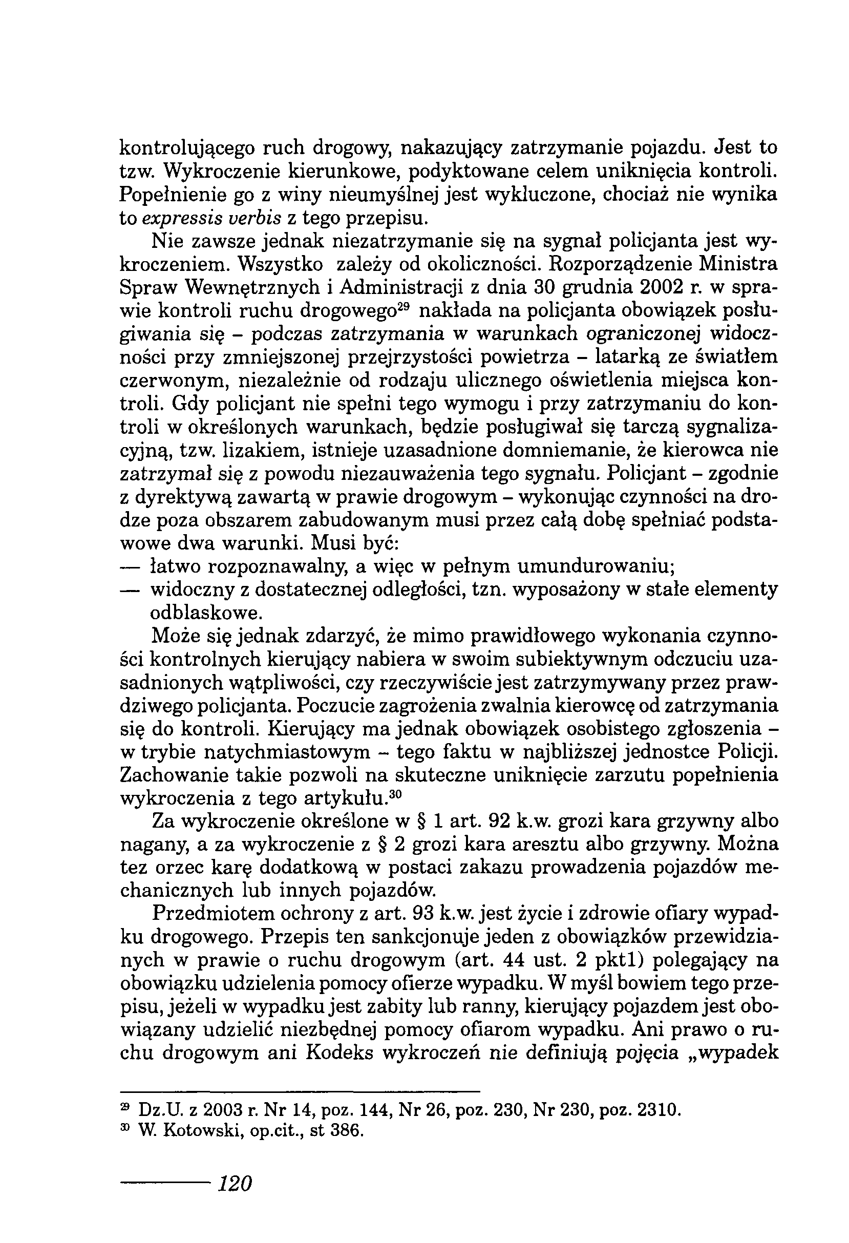 kontrolującego ruch drogowy, nakazujący zatrzymanie pojazdu. Jest to tzw. Wykroczenie kierunkowe, podyktowane celem uniknięcia kontroli.