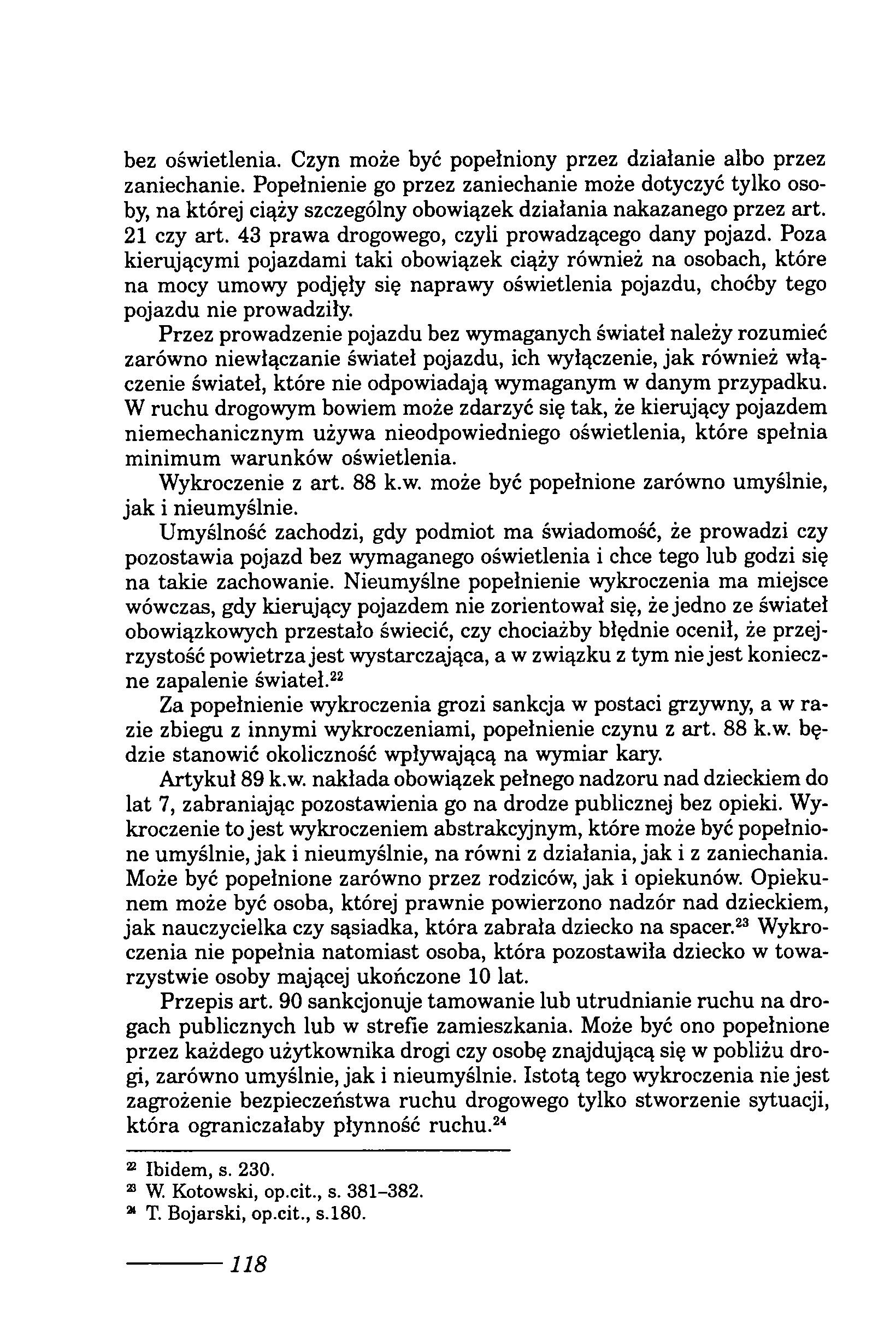 bez oświetlenia. Czyn może być popełniony przez działanie albo przez zaniechanie.