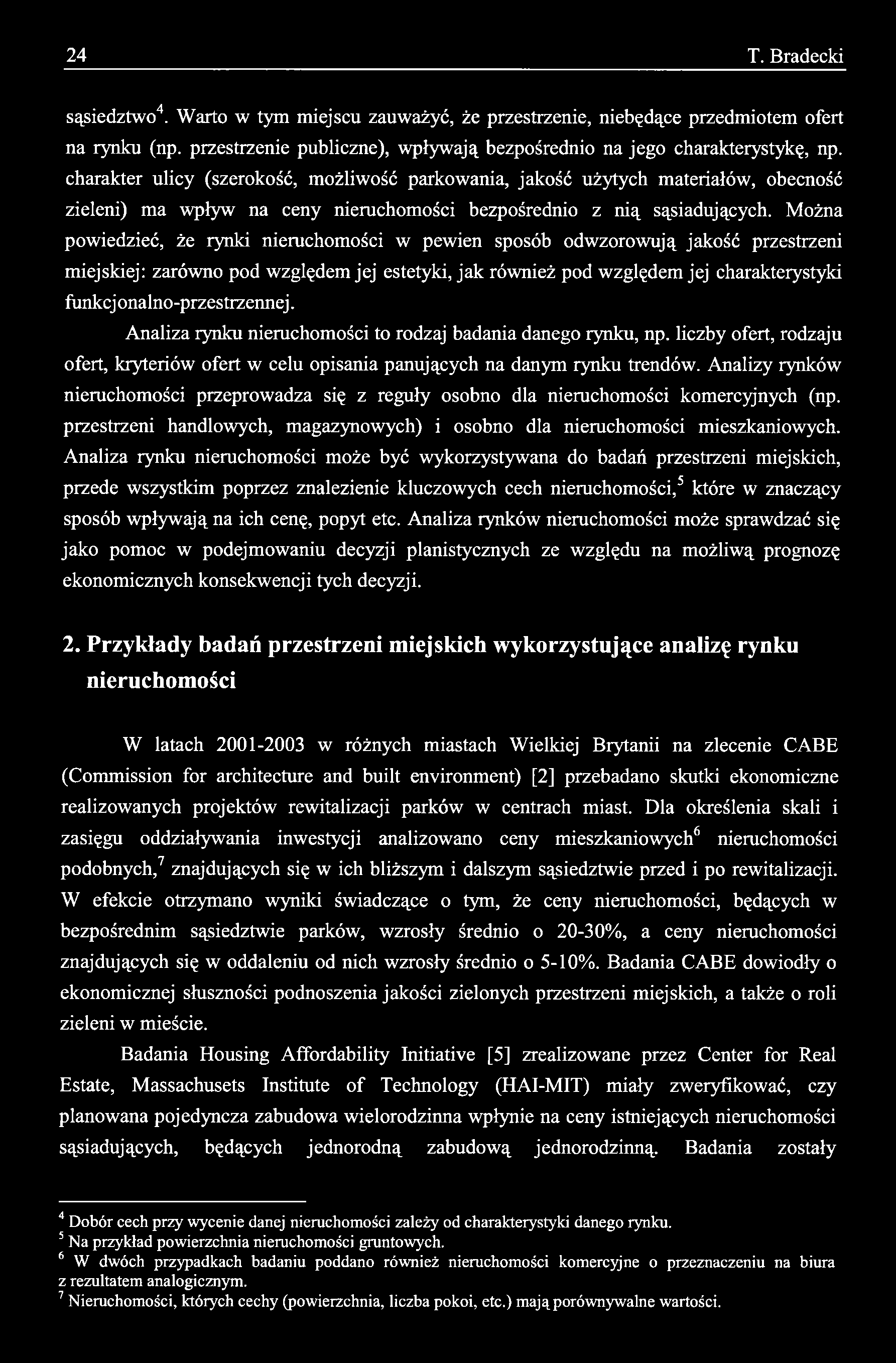 24 T. Bradecki sąsiedztwo4. Warto w tym miejscu zauważyć, że przestrzenie, niebędące przedmiotem ofert na rynku (np. przestrzenie publiczne), wpływają bezpośrednio na jego charakterystykę, np.