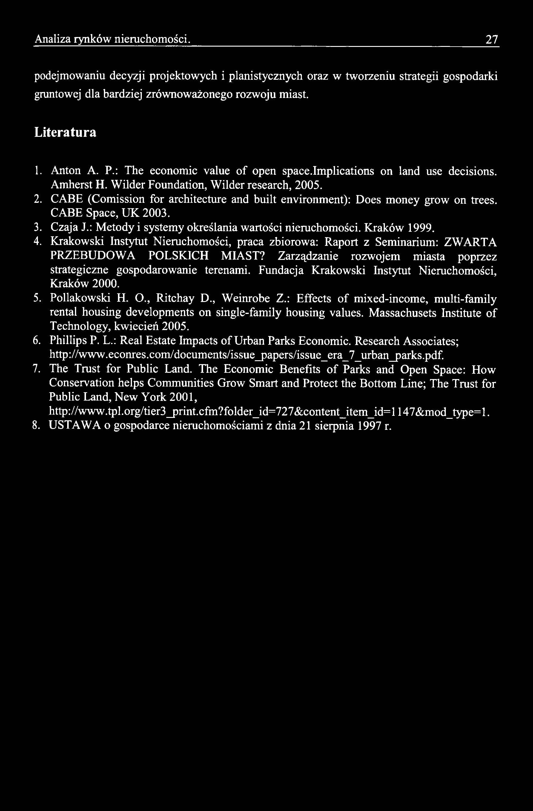 Analiza rynków nieruchomości. 27 podejmowaniu decyzji projektowych i planistycznych oraz w tworzeniu strategii gospodarki gruntowej dla bardziej zrównoważonego rozwoju miast. Literatura 1. Anton A. P.