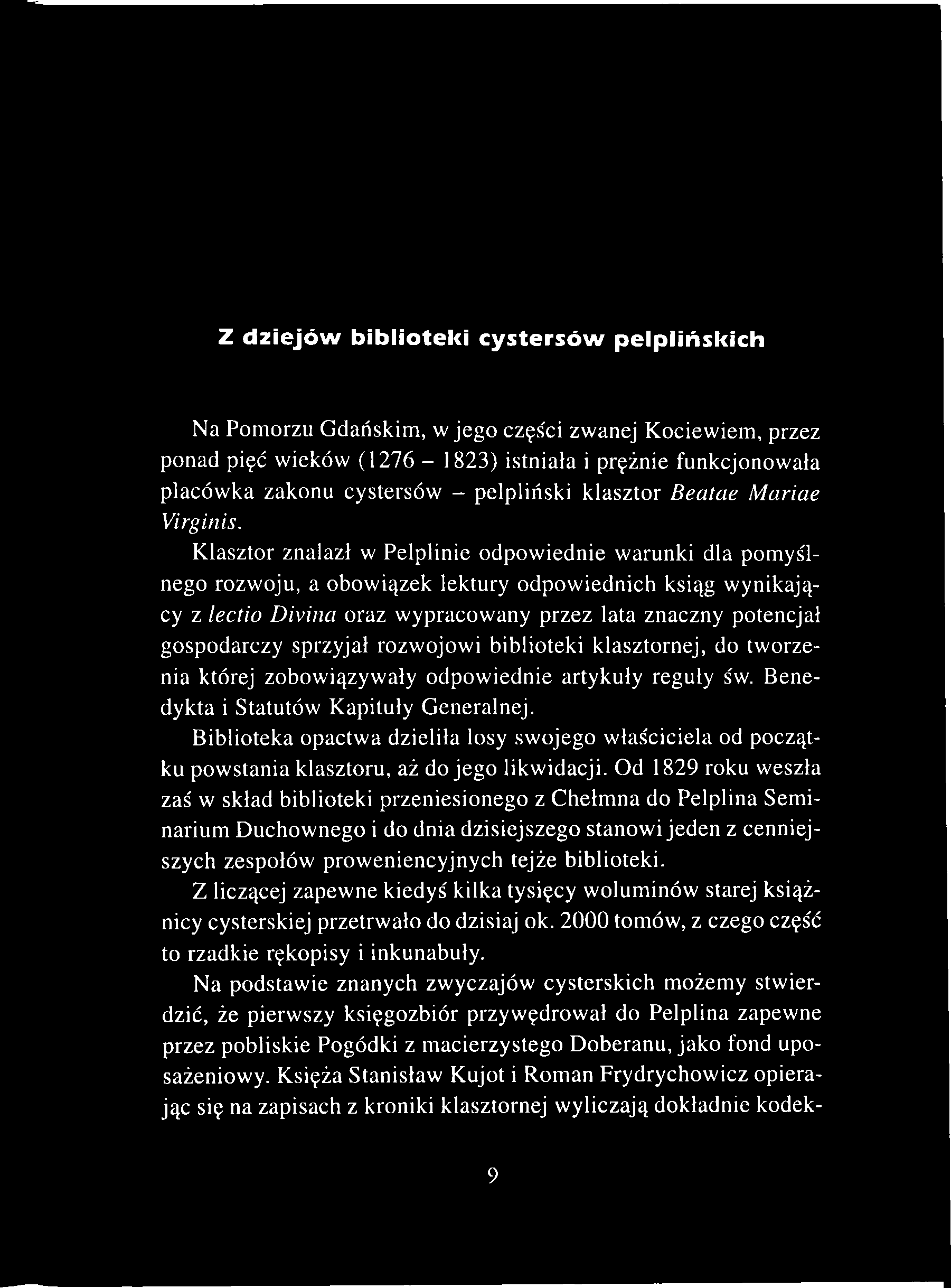 Z d ziejów biblioteki cy stersów pelplińskich Na Pomorzu Gdańskim, w jego części zwanej Kociewiem, przez ponad pięć wieków (1276-1823) istniała i prężnie funkcjonowała placówka zakonu cystersów -