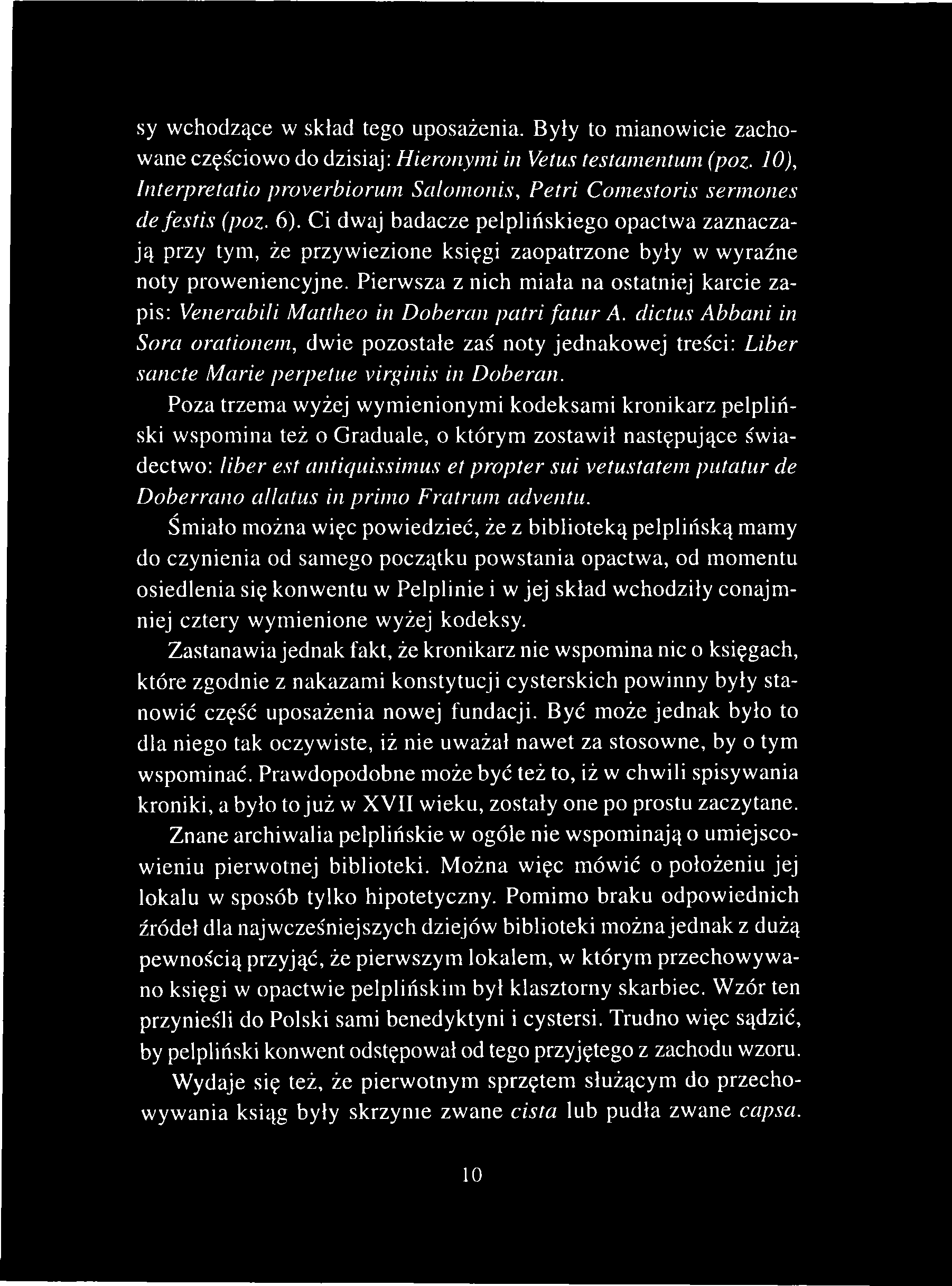 sy wchodzące w skład tego uposażenia. Były to mianowicie zachowane częściowo do dzisiaj: Hieronymi in Vetus testamentum (poz.