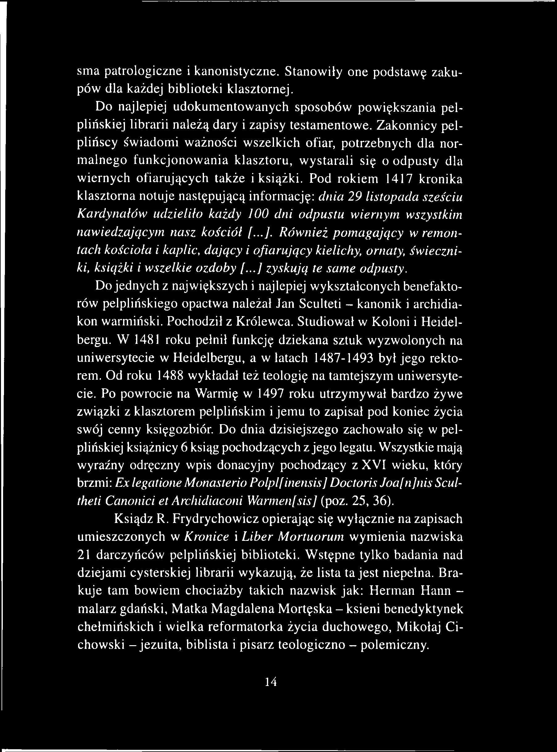 sma patrologiczne i kanonistyczne. Stanowiły one podstawę zakupów dla każdej biblioteki klasztornej.