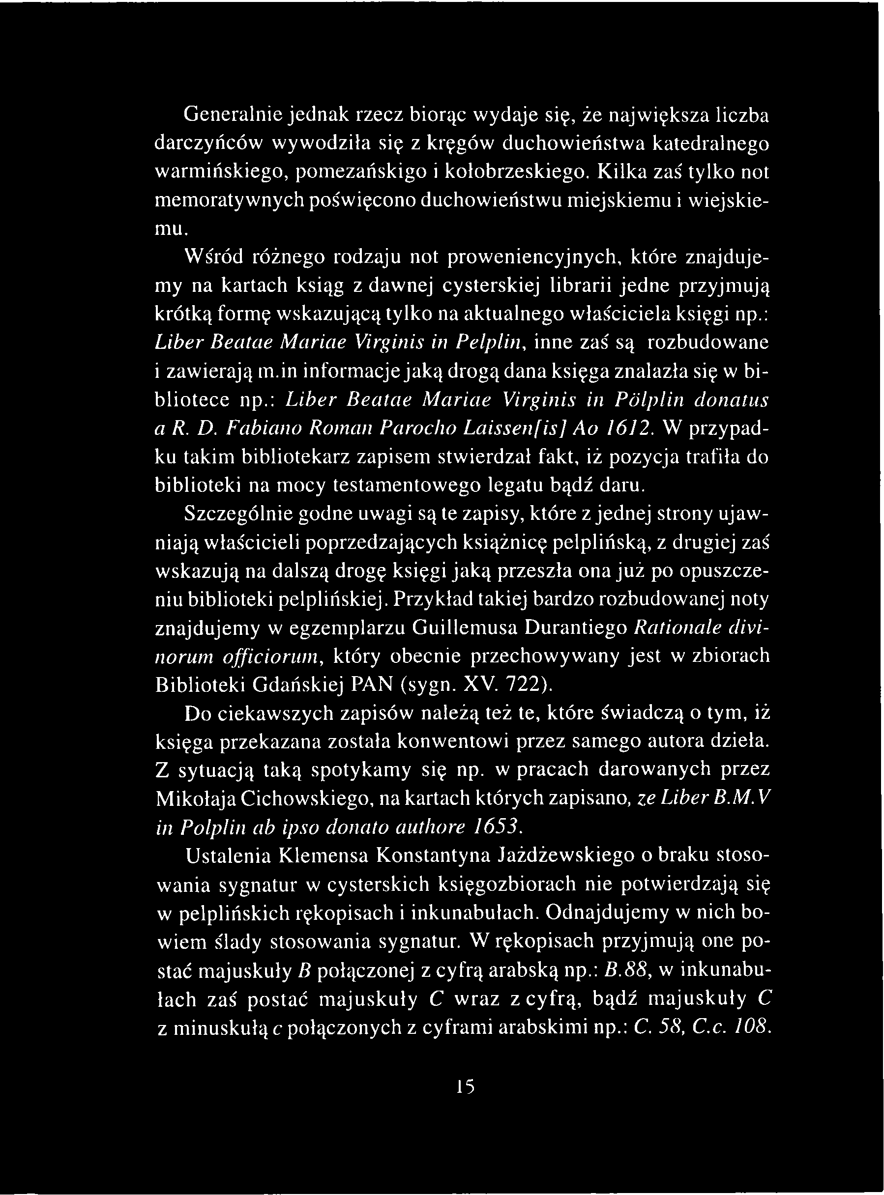 Generalnie jednak rzecz biorąc wydaje się, że największa liczba darczyńców wywodziła się z kręgów duchowieństwa katedralnego warmińskiego, pomezańskigo i kołobrzeskiego.
