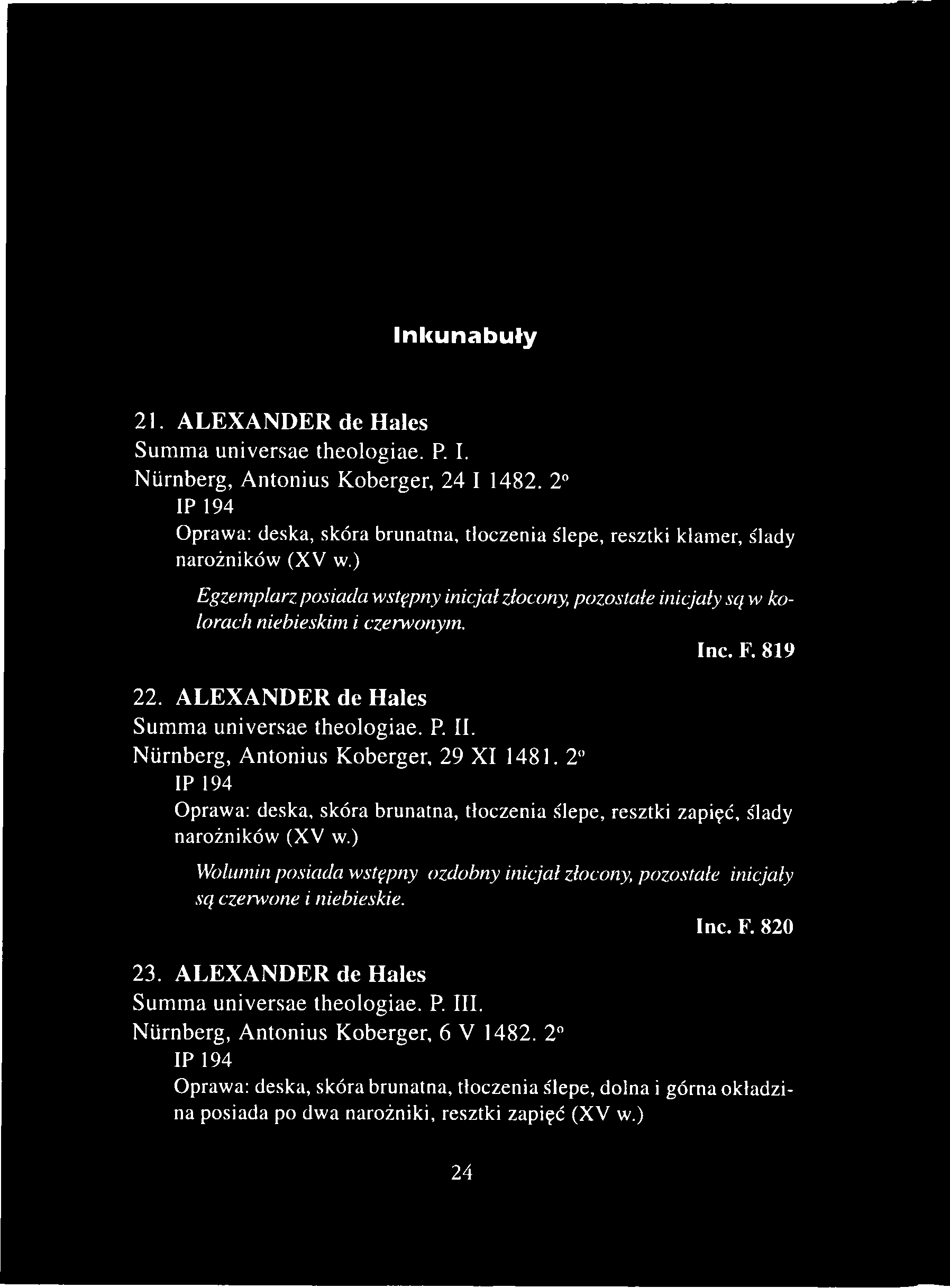 Inkunabuły 21. ALEXANDER de Haies Summa universae theologiae. P. I. Nürnberg, Antonius Koberger, 24 I 1482.