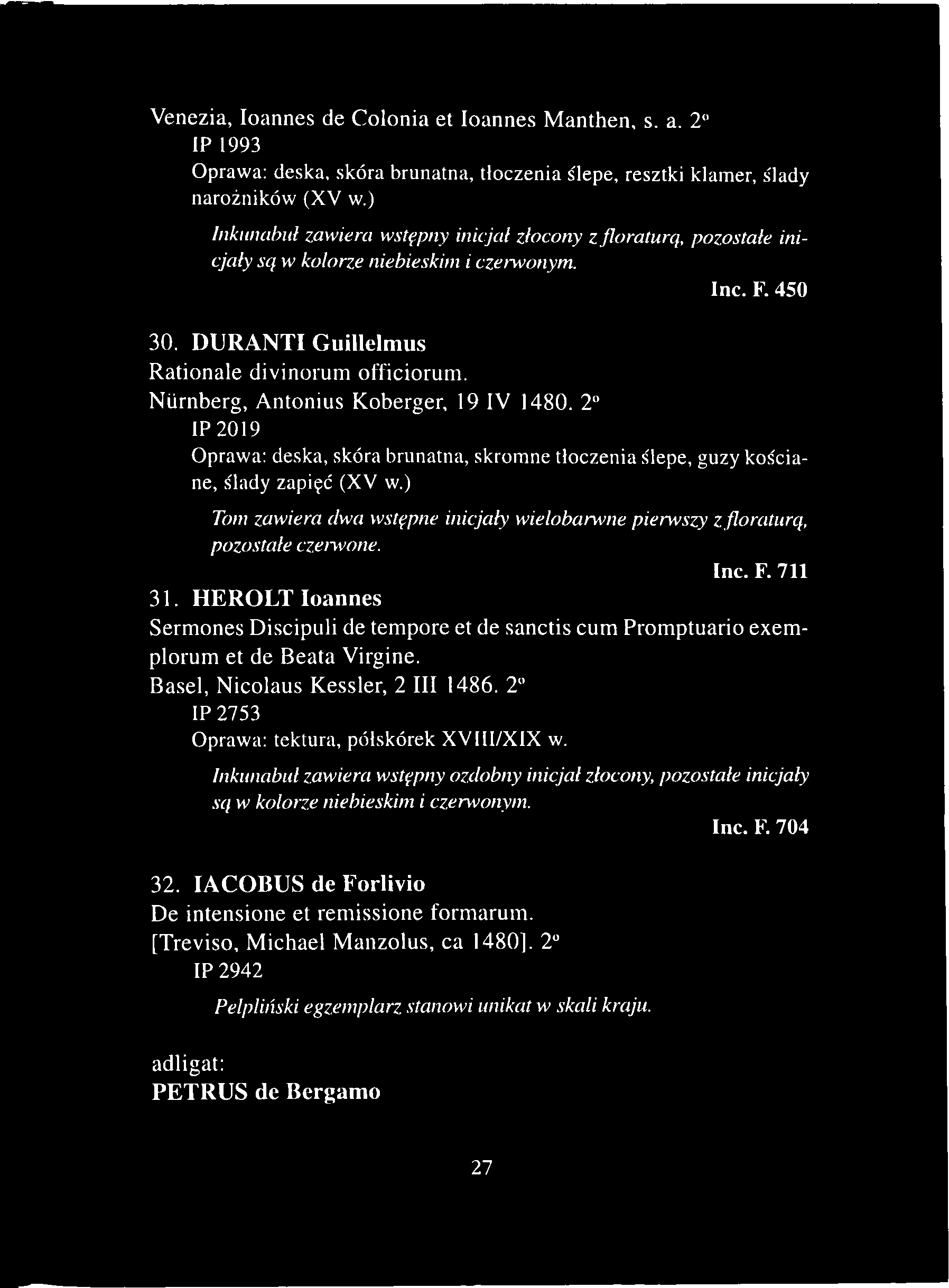 Venezia, Ioannes de Colonia et Ioannes Manthen, s. a. 2 IP 1993 Oprawa: deska, skóra brunatna, tłoczenia ślepe, resztki klamer, ślady narożników (XV w.
