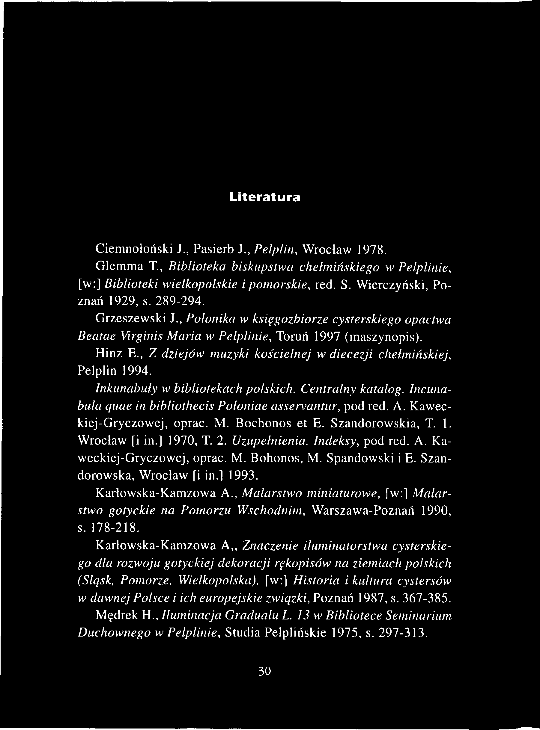 Literatura Ciemnołoński J., Pasierb J., Pelplin, Wrocław 1978. Glemma T., Biblioteka biskupstwa chełmińskiego w Pelplinie, [w:] Biblioteki wielkopolskie i pomorskie, red. S.