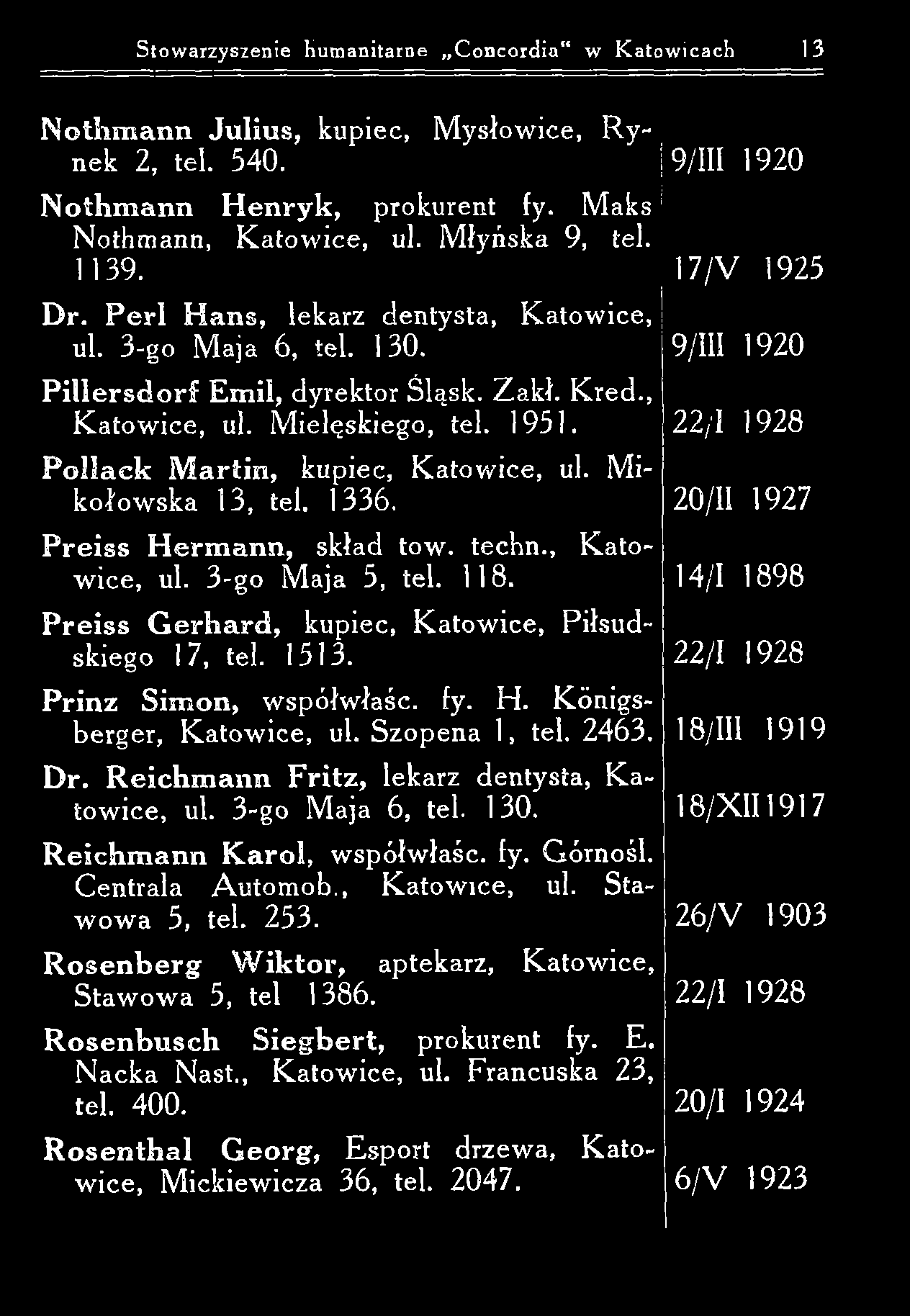 Stowarzyszenie Humanitarne Concordia w Katowicach 13 N o tlim a n n J u liu s, kupiec, M ysłowice, R y- nek 2, tek 540. N o th m a n n H e n ry k, prokurent fy. Maks Nothmann, K atow ice, ul.