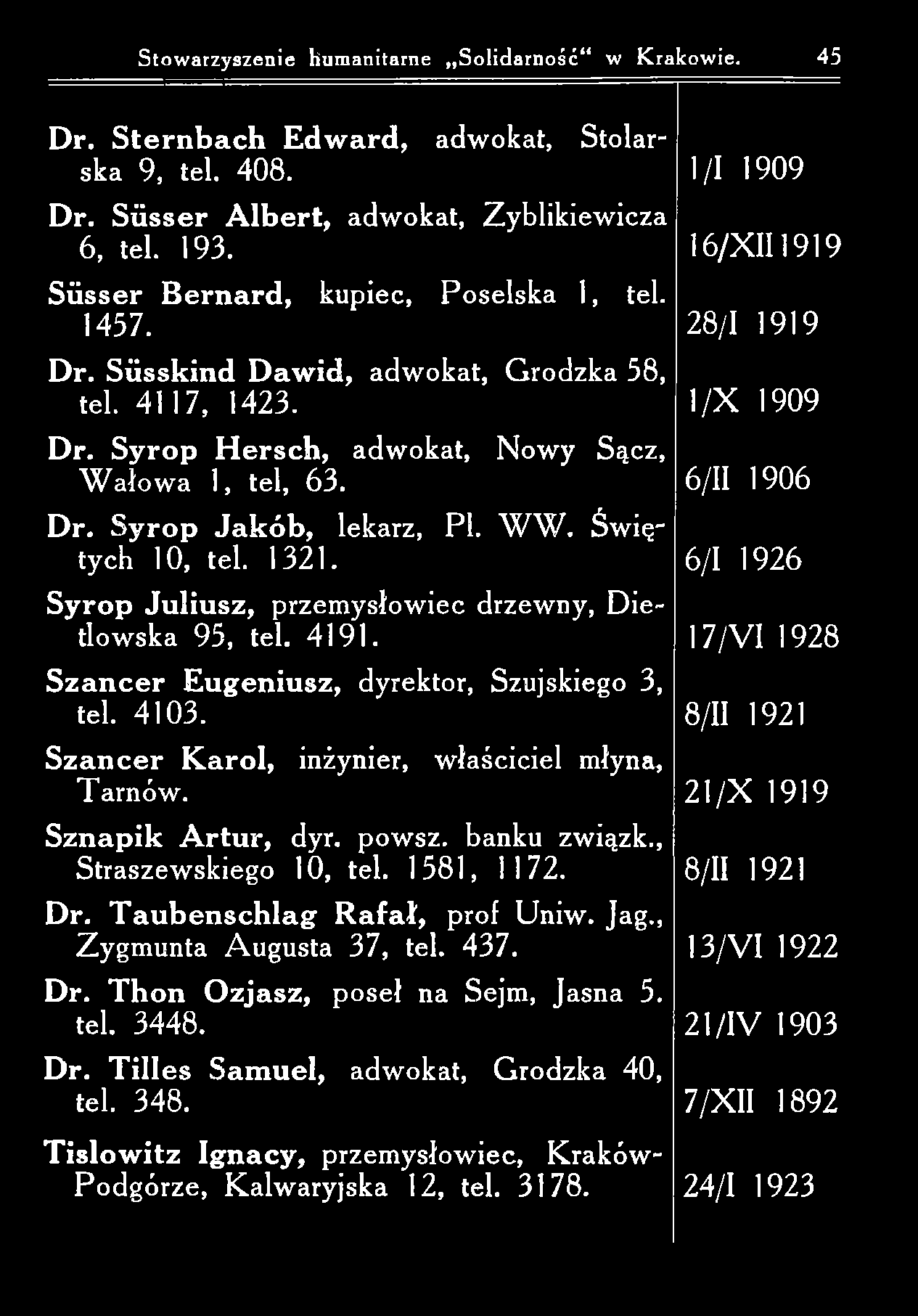 Stow arzyszenie humanitarne S olidarność w Krakowie. 45 Dr. S te r n b a c h E d w ard, adwokat, Stolarska 9, tel. 408. 1/1 1909 Dr. S ü sser A lb ert, adwokat, Zyblikiew icza 6, tel. 193.