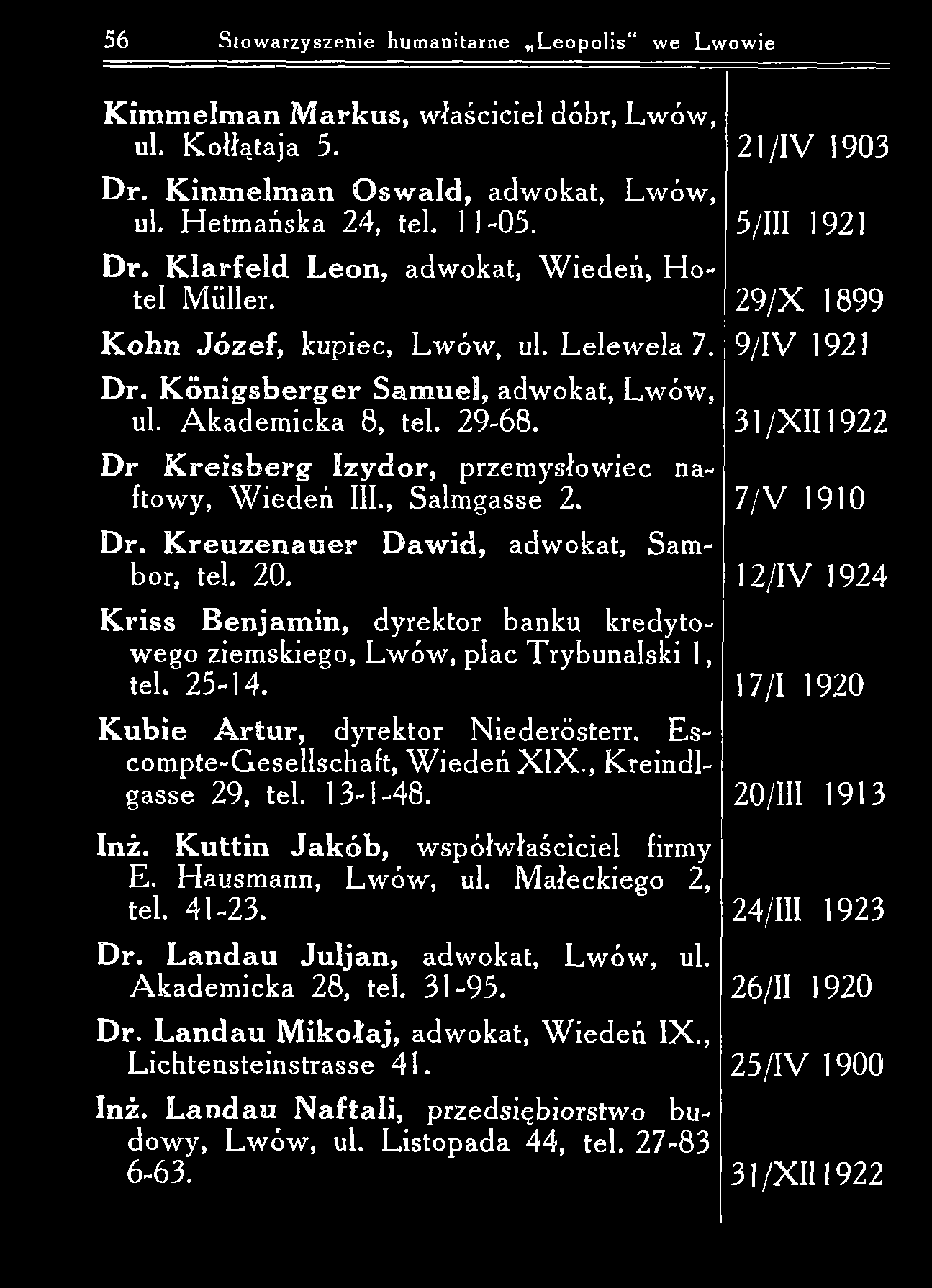 56 Stowarzyszenie humanitarne L eopolis we Lwowie K im m elm an M arkus, właściciel dóbr, Lwów, ul. K ołłątaja 5. 21/IV 1903 D r. K in m elm an O sw a ld, adwokat, Lwów, ul. H etm ańska 24, tel.