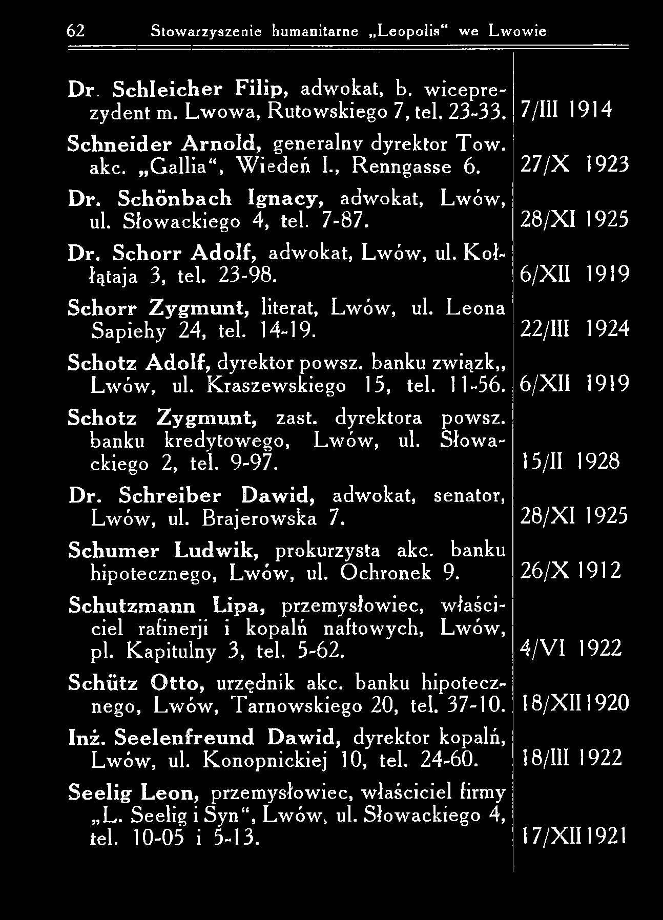 62 Stow arzyszenie humanitarne L eopolis we Lwowie Dr. S c h le ic h e r F ilip, adwokat, b. w iceprezydent m. Lw ow a, Rutow skiego 7, tel. 23-33. S ch n eid er A rn o ld, generalny dyrektor T ow.