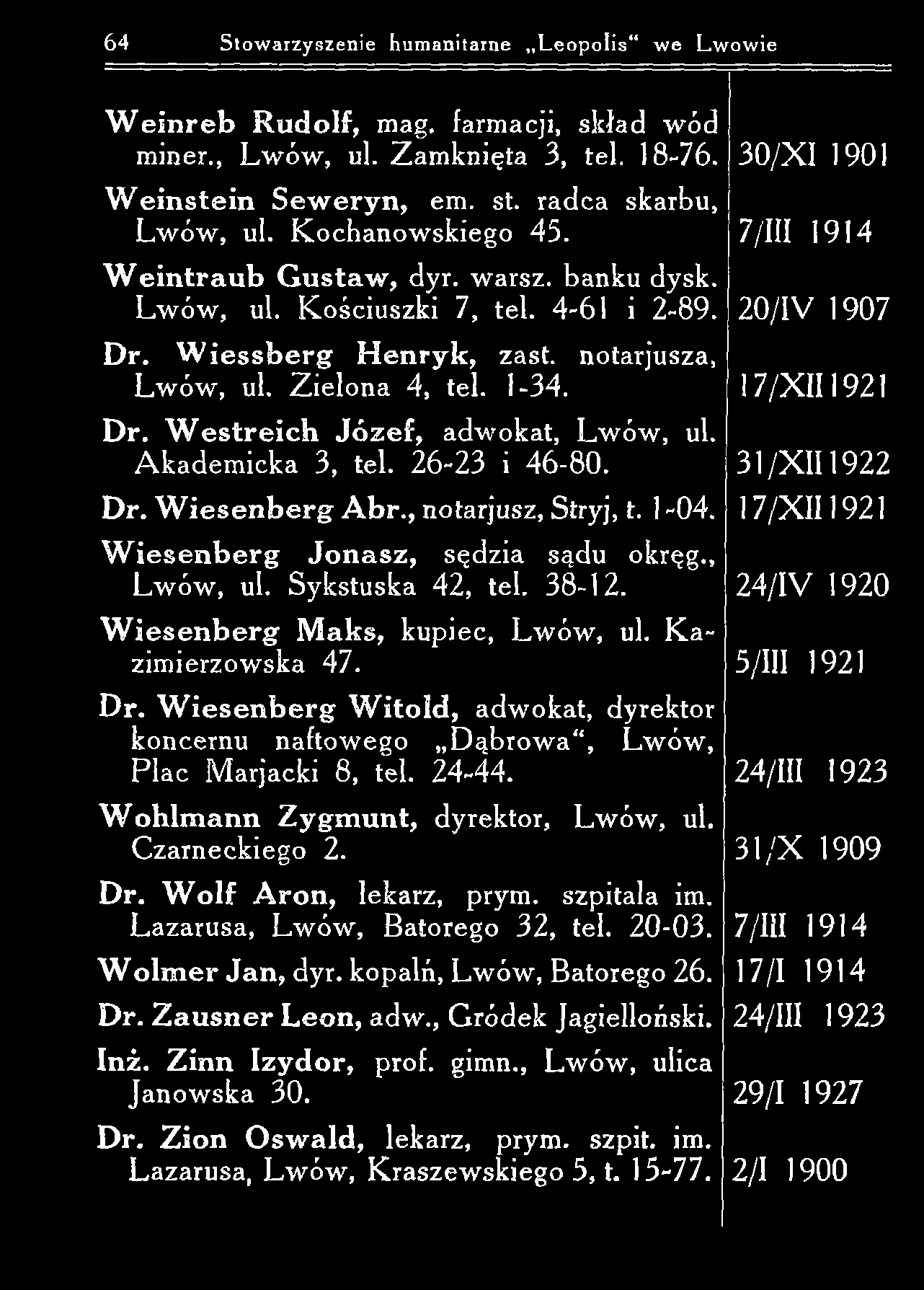 64 Stowarzyszenie humanitarne L eopolis we Lwowie W e in r e b R u d olf, mag. farmacji, skład w ód miner., L w ów, ul. Zam knięta 3, tel. 18-76. W e in ste in S ew ery n, em. st. radca skarbu, Lw ów, ul.