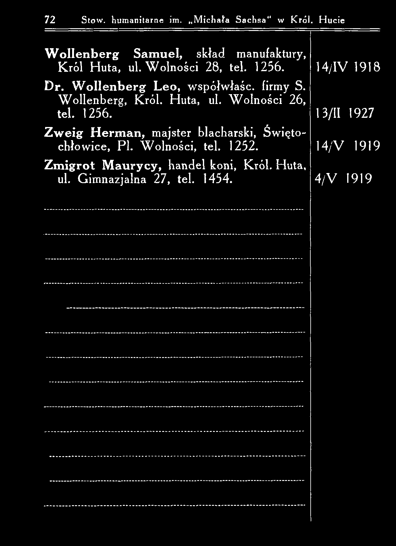 72 Stow, humanitarne im. M ichała S achsa w Król. Hucie W o lle n b e r g S am u el, skład manufaktury, K ról H uta, ul. W olności 28, tel. 1256. D r. W o lle n b e r g L eo, współw łaśc. firmy S.