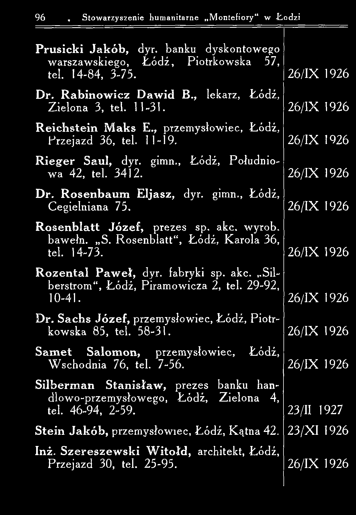 96. Stowarzyszenie humanitarne M ontefiory w -Łodzi P ru s ic k i J a k ó b, dyr. banku dyskontow ego w arszaw skiego, -Łódź, Piotrkow ska 57, tel. 14-84, 3-75. D r. R a b in o w ic z D a w id B.