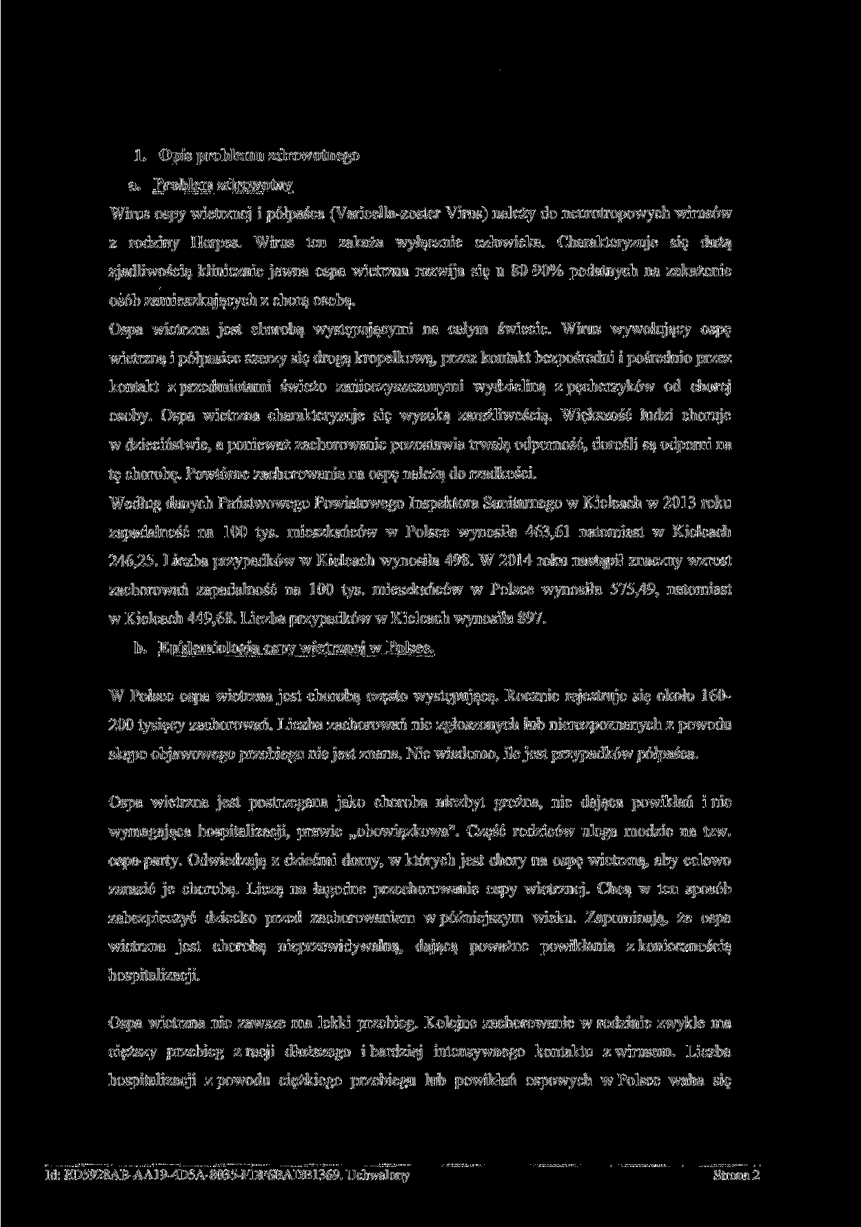 1. Opis problemu zdrowotnego a. Problem zdrowotny Wirus ospy wietrznej i półpaśca (Yaricella-zoster Yirus) należy do neurotropowych wirusów z rodziny Herpes. Wirus ten zakaża wyłącznie człowieka.