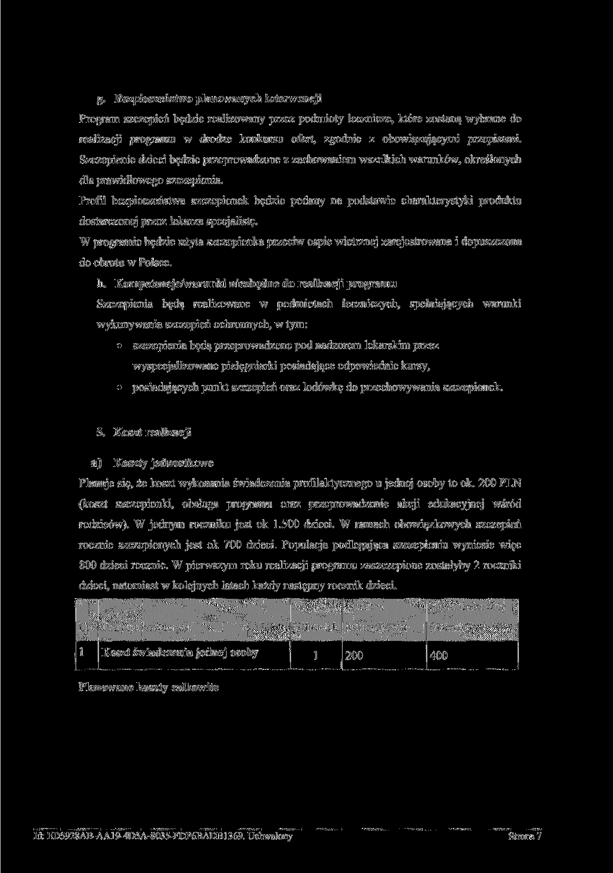 g. Bezpieczeństwo planowanych interwencji Program szczepień będzie realizowany przez podmioty lecznicze, które zostaną wybrane do realizacji programu w drodze konkursu ofert, zgodnie z obowiązującymi