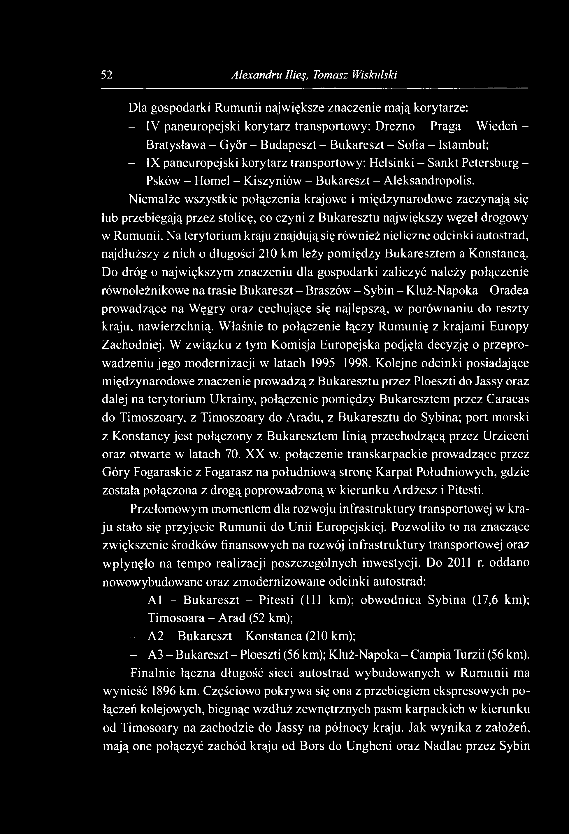 52 Alexandru Ilieę, Tomasz Wis ku Is ki Dla gospodarki Rum unii największe znaczenie m ają korytarze: - IV paneuropejski korytarz transportowy: Drezno - Praga - Wiedeń - B ratysław a - Gyór - B