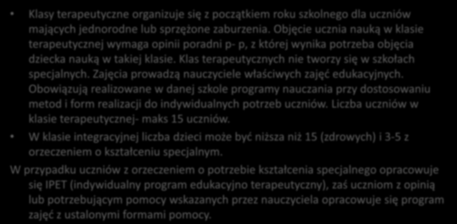 KLASY TERAPEUTYCZNE I KLASY INTEGRACYJNE Klasy terapeutyczne organizuje się z początkiem roku szkolnego dla uczniów mających jednorodne lub sprzężone zaburzenia.