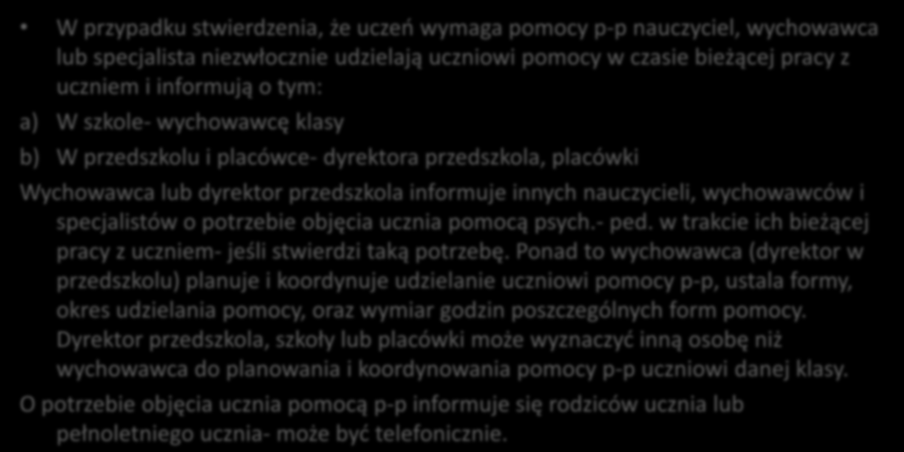 ZADANIA WYCHOWAWCY KLASY W ZAKRESIE PLANOWANIA I KOORDYNOWANIA UDZIELANIA POMOCY PSYCHOLOGICZNO- PEDAGOGICZNEJ W przypadku stwierdzenia, że uczeo wymaga pomocy p-p nauczyciel, wychowawca lub