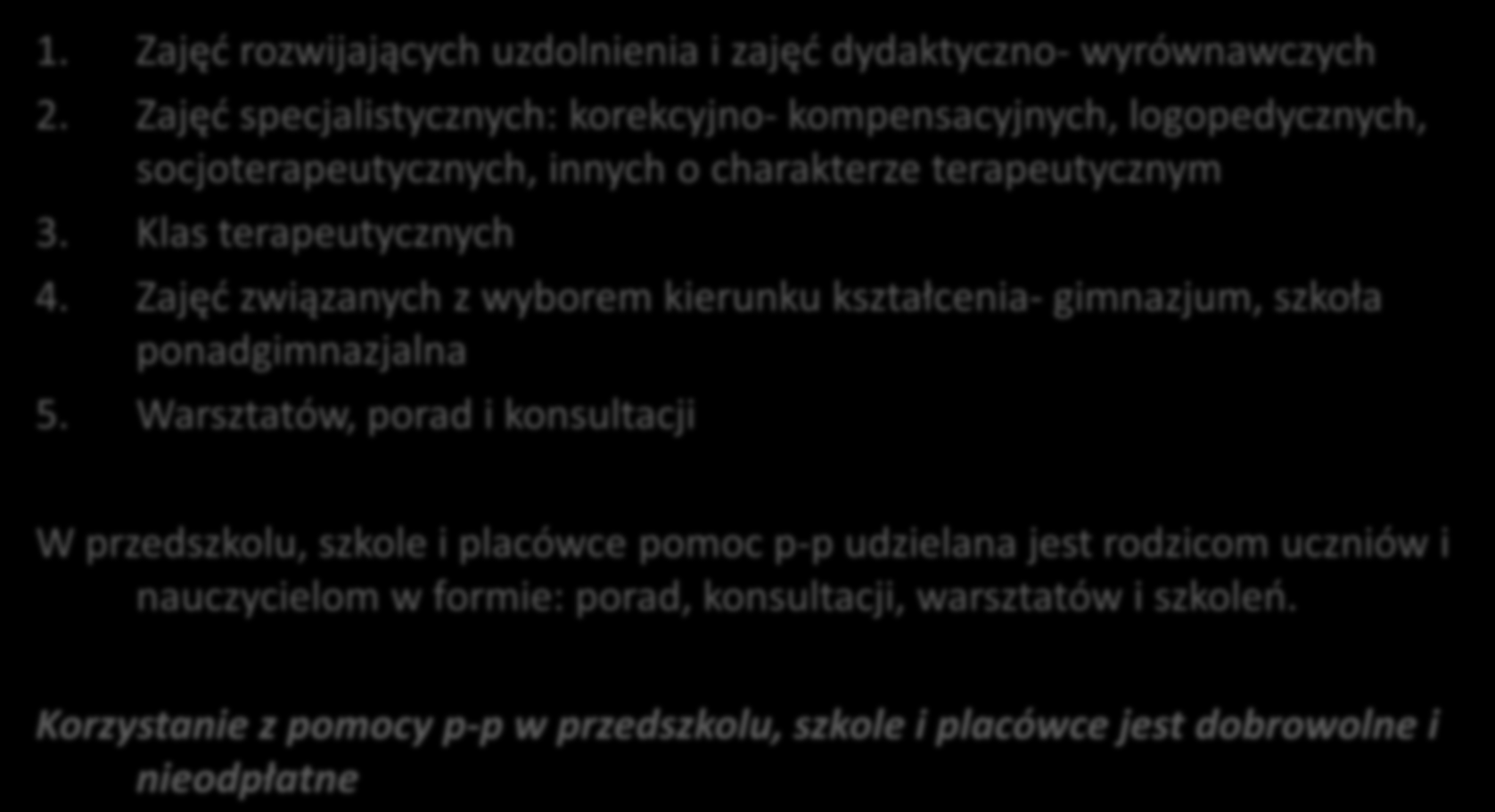 W szkole pomoc p- p udzielana jest w trakcie bieżącej pracy z uczniem oraz w formie: 1. Zajęd rozwijających uzdolnienia i zajęd dydaktyczno- wyrównawczych 2.