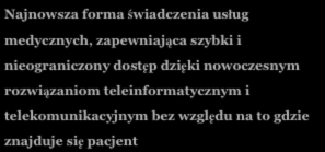 Telemedycyna Move the information, not the patient Telemedycyna jako interdyscyplinarna dziedzina nauki (definicja) Najnowsza forma świadczenia usług