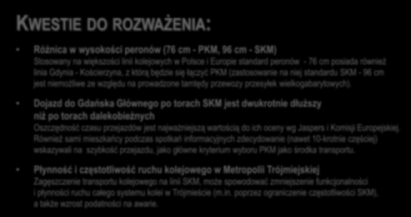 PODŁĄCZENIE PKM DO ISTNIEJĄCYCH LINII PKP KWESTIE DO ROZWAŻENIA: Różnica w wysokości peronów (76 cm - PKM, 96 cm - SKM) Stosowany na większości linii kolejowych w Polsce i Europie standard peronów -